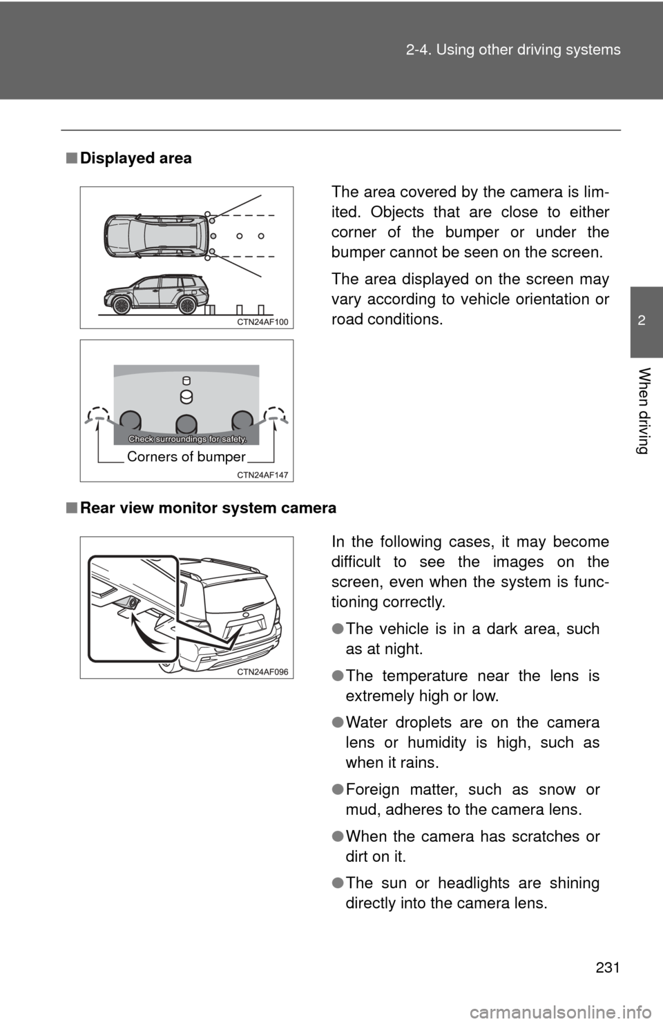 TOYOTA HIGHLANDER HYBRID 2012 XU40 / 2.G Owners Manual 231
2-4. Using other
driving systems
2
When driving
■Displayed area
■ Rear view monitor system camera
The area covered by the camera is lim-
ited. Objects that are close to either
corner of the b TOYOTA HIGHLANDER HYBRID 2012 XU40 / 2.G Owners Manual 231
2-4. Using other
driving systems
2
When driving
■Displayed area
■ Rear view monitor system camera
The area covered by the camera is lim-
ited. Objects that are close to either
corner of the b