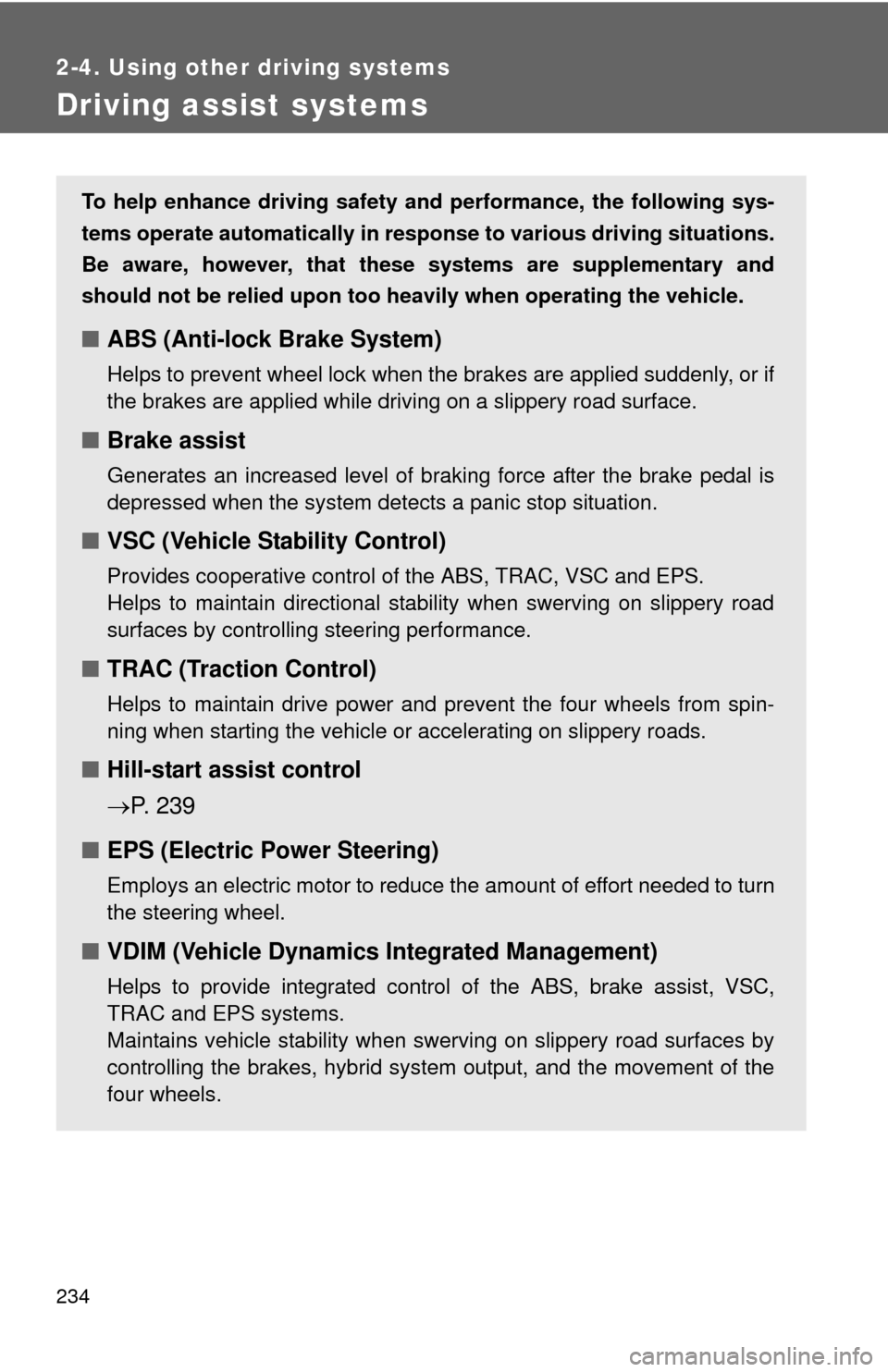 TOYOTA HIGHLANDER HYBRID 2012 XU40 / 2.G Owners Manual 234
2-4. Using other driving systems
Driving assist systems
To help enhance driving safety and performance, the following sys-
tems operate automatically in res ponse to various driving situations.
Be TOYOTA HIGHLANDER HYBRID 2012 XU40 / 2.G Owners Manual 234
2-4. Using other driving systems
Driving assist systems
To help enhance driving safety and performance, the following sys-
tems operate automatically in res ponse to various driving situations.
Be