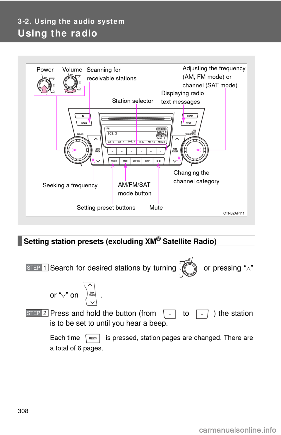 TOYOTA HIGHLANDER HYBRID 2012 XU40 / 2.G Owners Manual 308
3-2. Using the audio system
Using the radio
Setting station presets (excluding XM® Satellite Radio)
Search for desired stations by turning   or pressing “
”
or “ ” on  .
Press and h