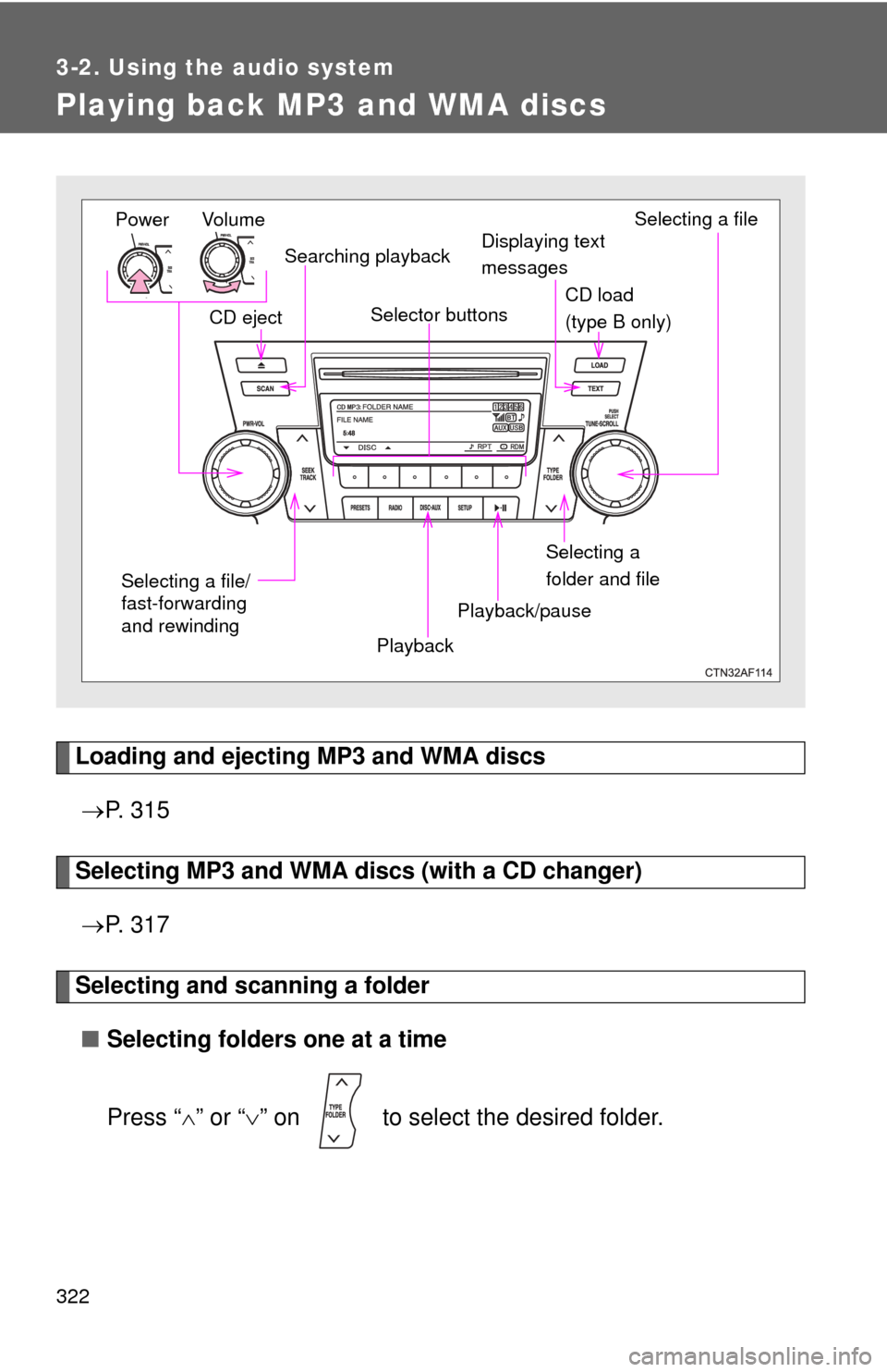TOYOTA HIGHLANDER HYBRID 2012 XU40 / 2.G Owners Manual 322
3-2. Using the audio system
Playing back MP3 and WMA discs
Loading and ejecting MP3 and WMA discs P. 3 1 5
Selecting MP3 and WMA discs (with a CD changer)
P. 3 1 7
Selecting and scanning TOYOTA HIGHLANDER HYBRID 2012 XU40 / 2.G Owners Manual 322
3-2. Using the audio system
Playing back MP3 and WMA discs
Loading and ejecting MP3 and WMA discs P. 3 1 5
Selecting MP3 and WMA discs (with a CD changer)
P. 3 1 7
Selecting and scanning
