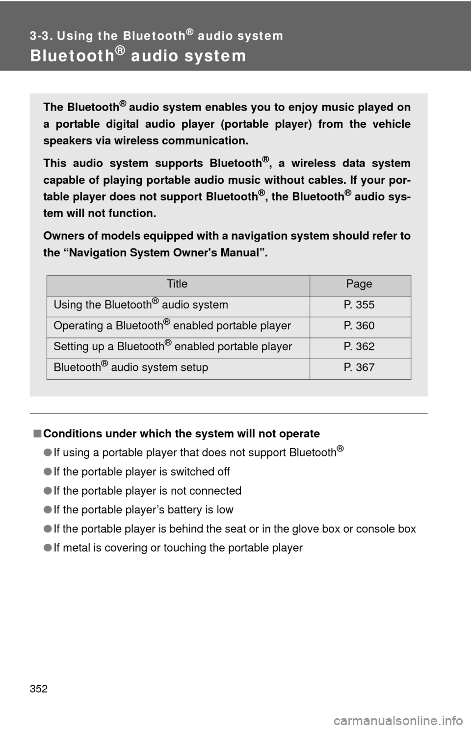TOYOTA HIGHLANDER HYBRID 2012 XU40 / 2.G Owners Manual 352
3-3. Using the Bluetooth® audio system
Bluetooth® audio system
■Conditions under which th e system will not operate
● If using a portable player that does not support Bluetooth
®
●If the 