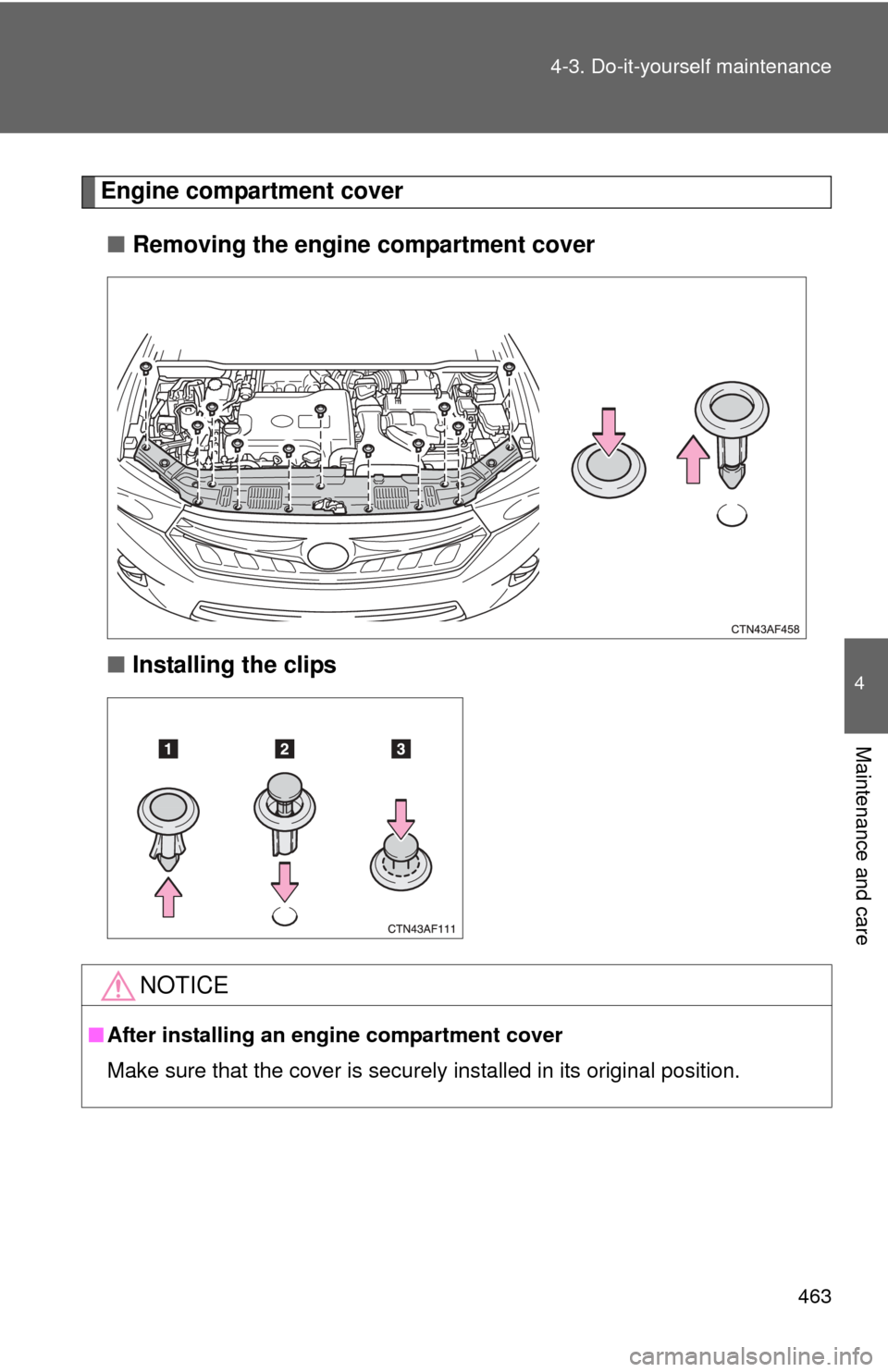 TOYOTA HIGHLANDER HYBRID 2012 XU40 / 2.G Owners Manual 463
4-3. Do-it-yourself maintenance
4
Maintenance and care
Engine compartment cover
■ Removing the engine compartment cover
■ Installing the clips
NOTICE
■After installing an engine compartment TOYOTA HIGHLANDER HYBRID 2012 XU40 / 2.G Owners Manual 463
4-3. Do-it-yourself maintenance
4
Maintenance and care
Engine compartment cover
■ Removing the engine compartment cover
■ Installing the clips
NOTICE
■After installing an engine compartment
