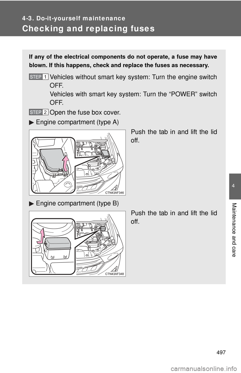 TOYOTA HIGHLANDER HYBRID 2012 XU40 / 2.G Owners Manual 497
4-3. Do-it-yourself maintenance
4
Maintenance and care
Checking and replacing fuses
If any of the electrical components do not operate, a fuse may have
blown. If this happens, check and replace th