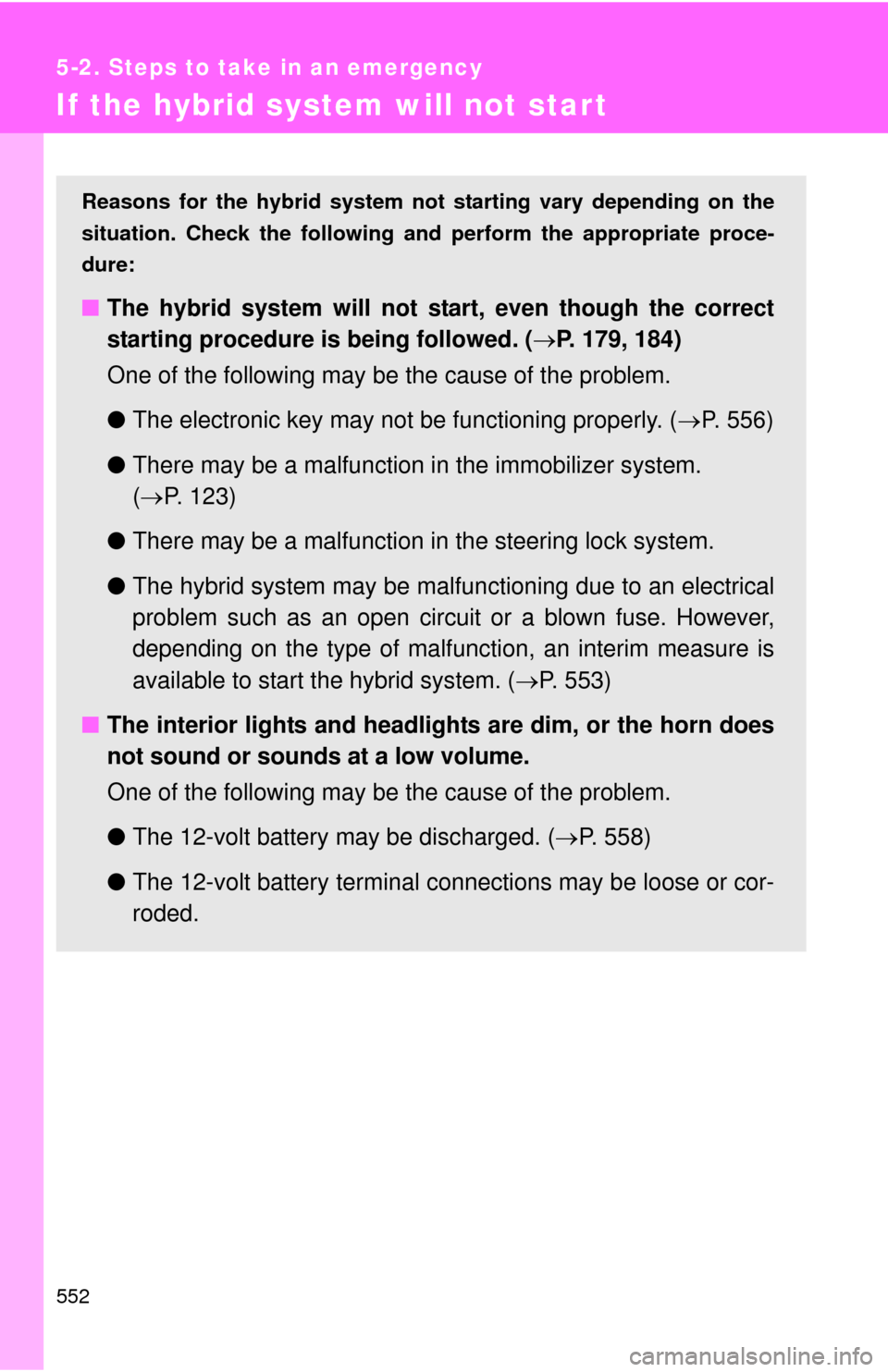 TOYOTA HIGHLANDER HYBRID 2012 XU40 / 2.G Owners Manual 552
5-2. Steps to take in an emergency
If the hybrid system will not start
Reasons for the hybrid system not starting vary depending on the
situation. Check the following a nd perform the appropriate TOYOTA HIGHLANDER HYBRID 2012 XU40 / 2.G Owners Manual 552
5-2. Steps to take in an emergency
If the hybrid system will not start
Reasons for the hybrid system not starting vary depending on the
situation. Check the following a nd perform the appropriate
