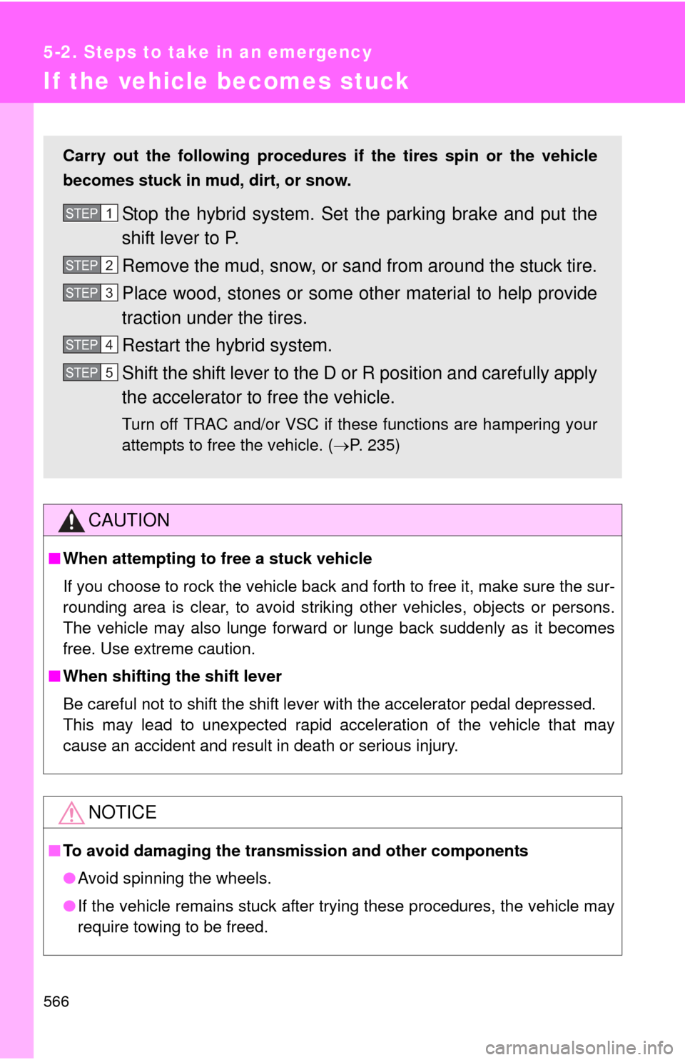 TOYOTA HIGHLANDER HYBRID 2012 XU40 / 2.G Owners Manual 566
5-2. Steps to take in an emergency
If the vehicle becomes stuck
CAUTION
■When attempting to free a stuck vehicle
If you choose to rock the vehicle back and forth to free it, make sure the sur-
r TOYOTA HIGHLANDER HYBRID 2012 XU40 / 2.G Owners Manual 566
5-2. Steps to take in an emergency
If the vehicle becomes stuck
CAUTION
■When attempting to free a stuck vehicle
If you choose to rock the vehicle back and forth to free it, make sure the sur-
r