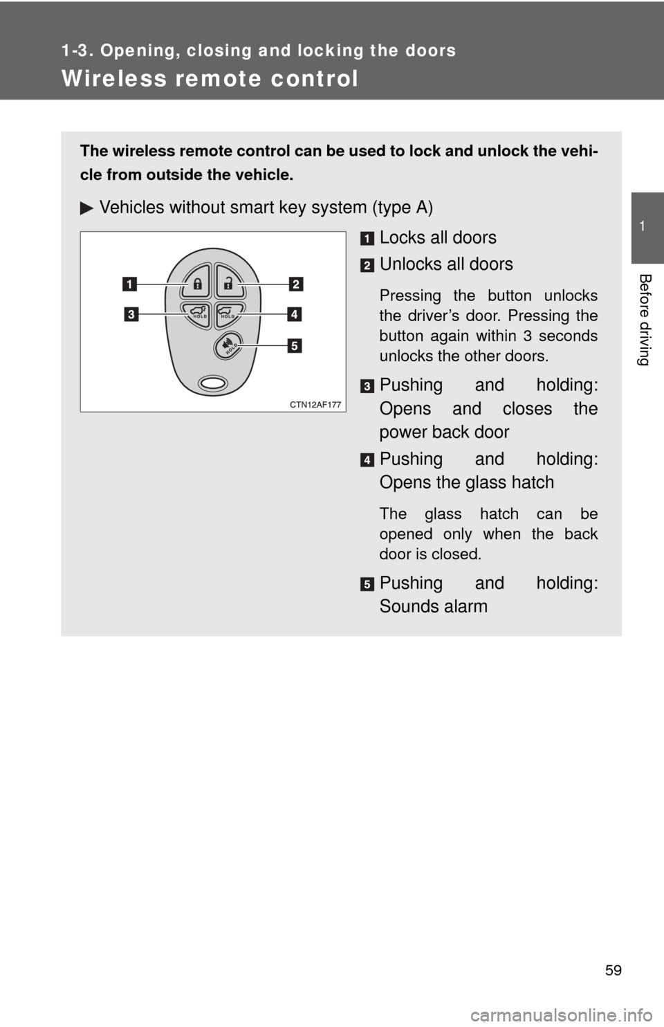 TOYOTA HIGHLANDER HYBRID 2012 XU40 / 2.G Workshop Manual 59
1
1-3. Opening, closing and locking the doors
Before driving
Wireless remote control
The wireless remote control can be used to lock and unlock the vehi-
cle from outside the vehicle.
Vehicles with TOYOTA HIGHLANDER HYBRID 2012 XU40 / 2.G Workshop Manual 59
1
1-3. Opening, closing and locking the doors
Before driving
Wireless remote control
The wireless remote control can be used to lock and unlock the vehi-
cle from outside the vehicle.
Vehicles with