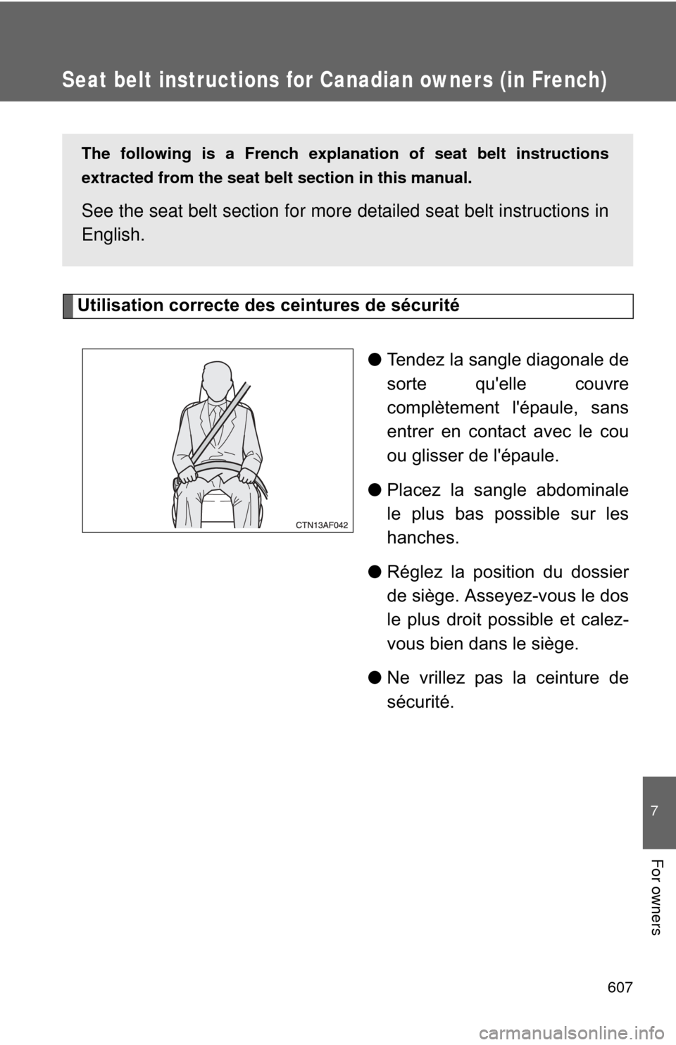 TOYOTA HIGHLANDER HYBRID 2012 XU40 / 2.G Owners Manual 607
7
For owners
Seat belt instructions for Canadian owners (in French)
The following is a French explanation of seat belt instructions
extracted from the seat belt  section in this manual.
See the se