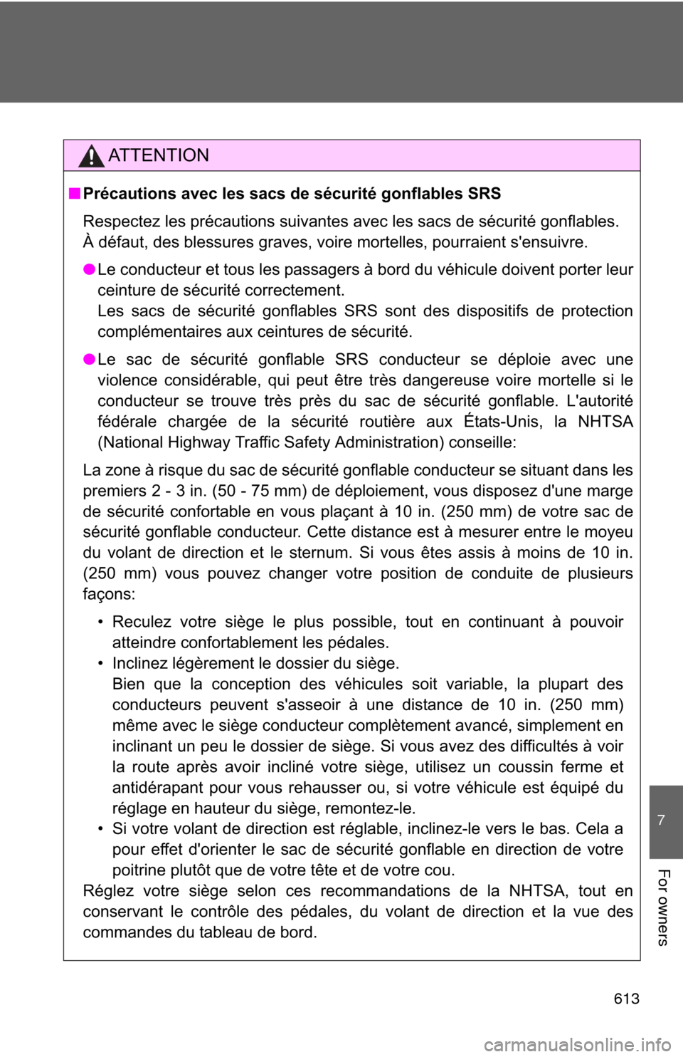 TOYOTA HIGHLANDER HYBRID 2012 XU40 / 2.G Owners Manual 613
7
For owners
AT T E N T I O N
■Précautions avec les sacs de sécurité gonflables SRS
Respectez les précautions suivantes avec les sacs de sécurité gonflables.
À défaut, des blessures gra TOYOTA HIGHLANDER HYBRID 2012 XU40 / 2.G Owners Manual 613
7
For owners
AT T E N T I O N
■Précautions avec les sacs de sécurité gonflables SRS
Respectez les précautions suivantes avec les sacs de sécurité gonflables.
À défaut, des blessures gra