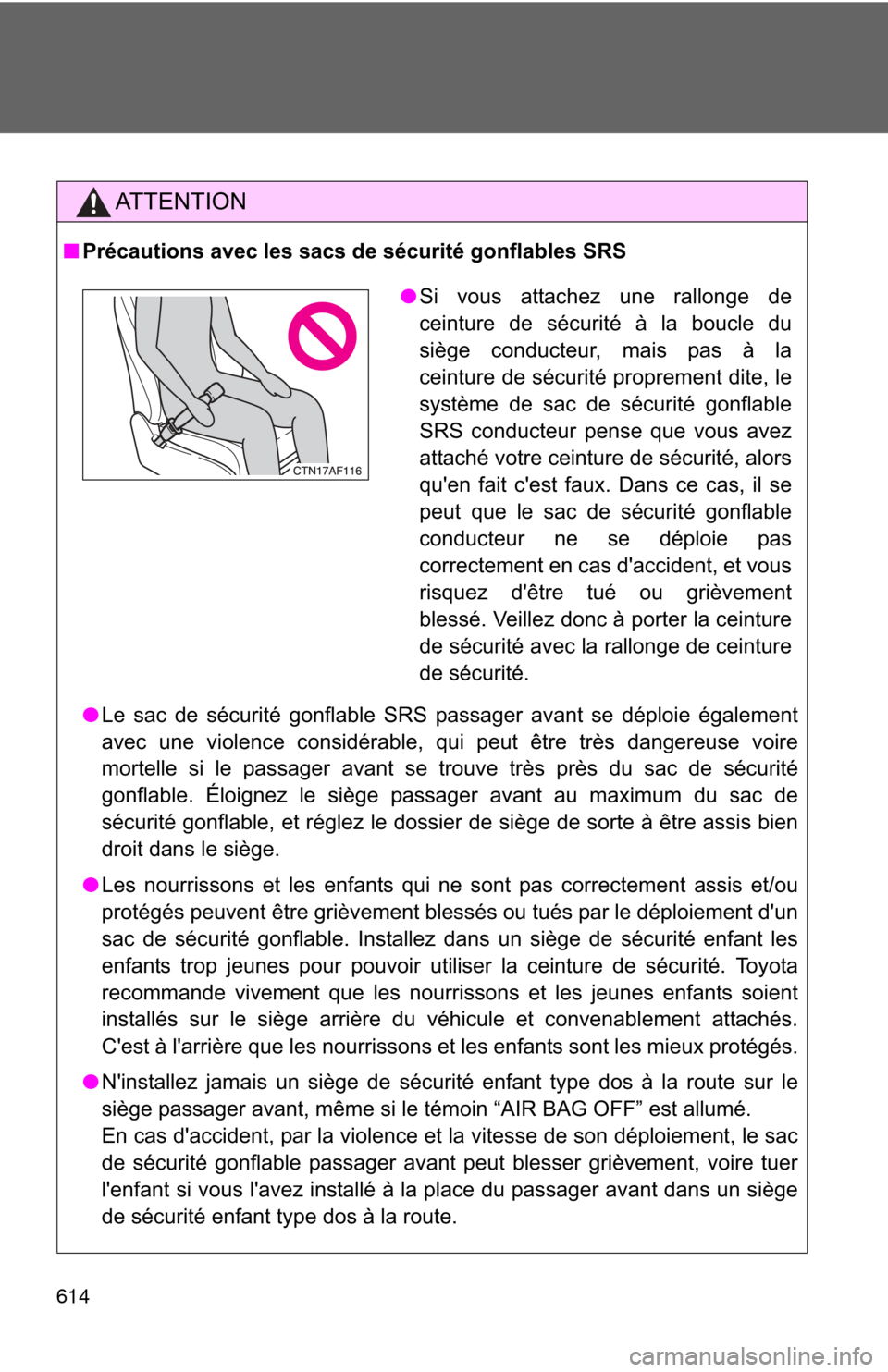TOYOTA HIGHLANDER HYBRID 2012 XU40 / 2.G Owners Manual 614
AT T E N T I O N
■Précautions avec les sacs de sécurité gonflables SRS
●Le sac de sécurité gonflable SRS passager avant se déploie également
avec une violence considérable, qui peut ê TOYOTA HIGHLANDER HYBRID 2012 XU40 / 2.G Owners Manual 614
AT T E N T I O N
■Précautions avec les sacs de sécurité gonflables SRS
●Le sac de sécurité gonflable SRS passager avant se déploie également
avec une violence considérable, qui peut ê