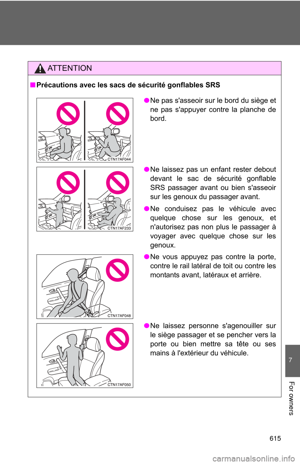 TOYOTA HIGHLANDER HYBRID 2012 XU40 / 2.G Owners Manual 615
7
For owners
AT T E N T I O N
■Précautions avec les sacs de sécurité gonflables SRS
●Ne pas sasseoir sur le bord du siège et
ne pas sappuyer contre la planche de
bord.
● Ne laissez pas TOYOTA HIGHLANDER HYBRID 2012 XU40 / 2.G Owners Manual 615
7
For owners
AT T E N T I O N
■Précautions avec les sacs de sécurité gonflables SRS
●Ne pas sasseoir sur le bord du siège et
ne pas sappuyer contre la planche de
bord.
● Ne laissez pas