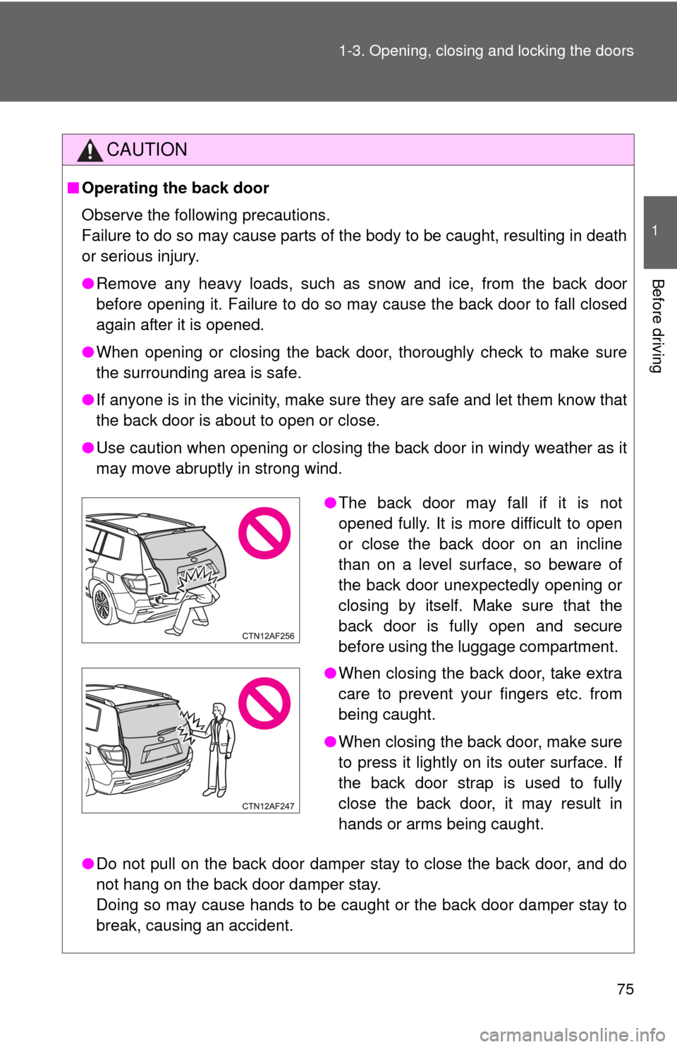 TOYOTA HIGHLANDER HYBRID 2012 XU40 / 2.G Manual PDF 75
1-3. Opening, closing and locking the doors
1
Before driving
CAUTION
■
Operating the back door
Observe the following precautions.
Failure to do so may cause parts of the body to be caught, result TOYOTA HIGHLANDER HYBRID 2012 XU40 / 2.G Manual PDF 75
1-3. Opening, closing and locking the doors
1
Before driving
CAUTION
■
Operating the back door
Observe the following precautions.
Failure to do so may cause parts of the body to be caught, result