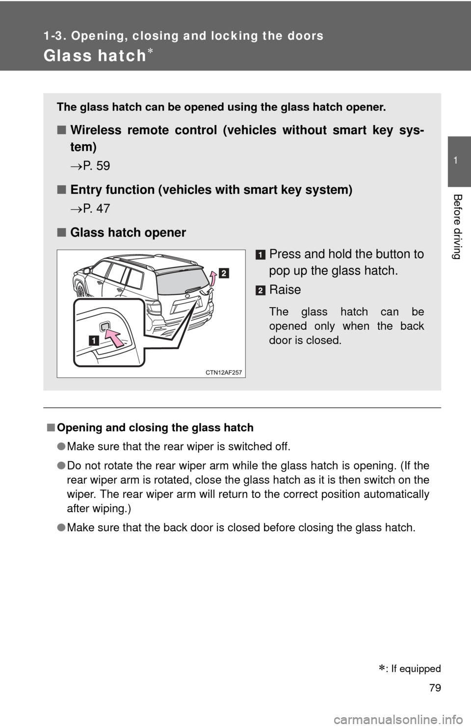 TOYOTA HIGHLANDER HYBRID 2012 XU40 / 2.G Manual PDF 79
1
1-3. Opening, closing and locking the doors
Before driving
Glass hatch
■Opening and closing the glass hatch
●Make sure that the rear wiper is switched off.
● Do not rotate the rear wiper TOYOTA HIGHLANDER HYBRID 2012 XU40 / 2.G Manual PDF 79
1
1-3. Opening, closing and locking the doors
Before driving
Glass hatch
■Opening and closing the glass hatch
●Make sure that the rear wiper is switched off.
● Do not rotate the rear wiper