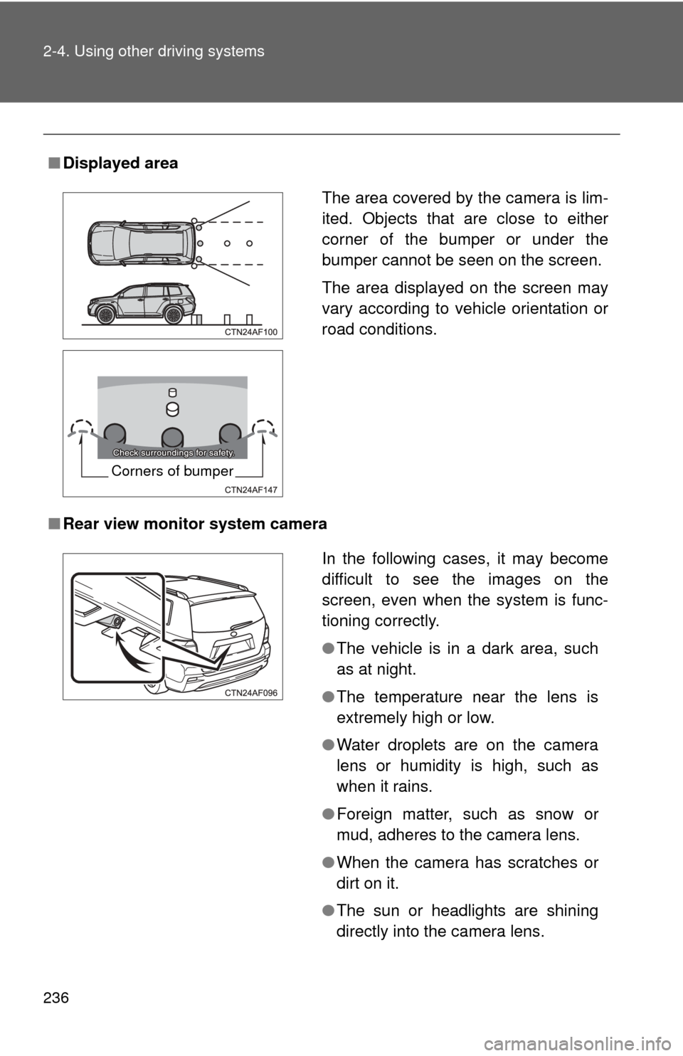 TOYOTA HIGHLANDER HYBRID 2013 XU50 / 3.G Owners Manual 236 2-4. Using other driving systems
■Displayed area
■ Rear view monitor system camera
The area covered by the camera is lim-
ited. Objects that are close to either
corner of the bumper or under t TOYOTA HIGHLANDER HYBRID 2013 XU50 / 3.G Owners Manual 236 2-4. Using other driving systems
■Displayed area
■ Rear view monitor system camera
The area covered by the camera is lim-
ited. Objects that are close to either
corner of the bumper or under t