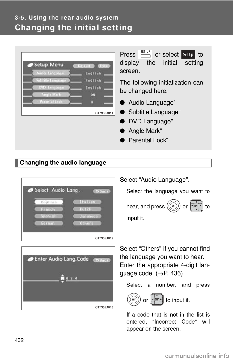 TOYOTA HIGHLANDER HYBRID 2013 XU50 / 3.G Owners Manual 432
3-5. Using the rear audio system
Changing the initial setting
Changing the audio languageSelect “Audio Language”.
Select the language you want to
hear, and press   or   to
input it.
Select “