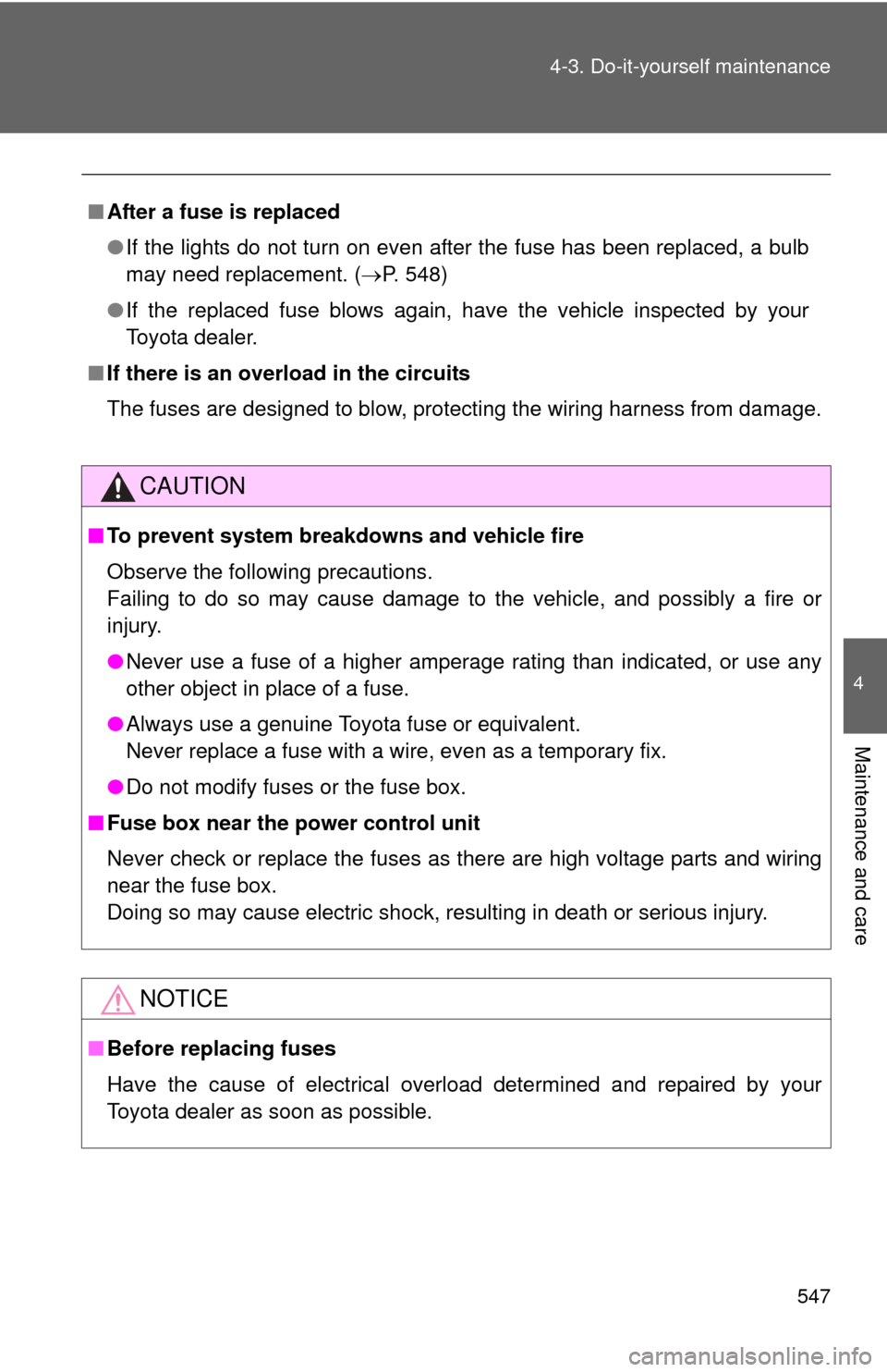 TOYOTA HIGHLANDER HYBRID 2013 XU50 / 3.G Manual PDF 547
4-3. Do-it-yourself maintenance
4
Maintenance and care
■
After a fuse is replaced
●If the lights do not turn on even after the fuse has been replaced, a bulb
may need replacement. ( P. 548)