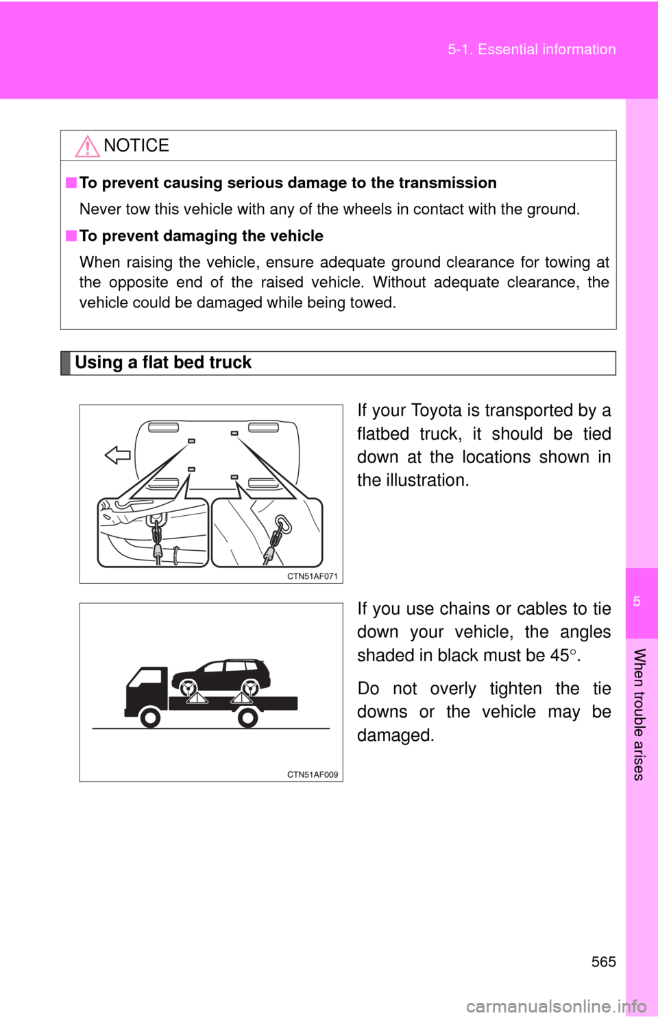 TOYOTA HIGHLANDER HYBRID 2013 XU50 / 3.G Owners Manual 5
When trouble arises
565
5-1. Essential information
Using a flat bed truck
If your Toyota is transported by a
flatbed truck, it should be tied
down at the locations shown in
the illustration.
If you 