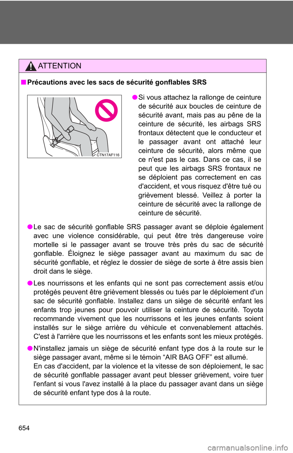 TOYOTA HIGHLANDER HYBRID 2013 XU50 / 3.G Owners Manual 654
AT T E N T I O N
■Précautions avec les sacs de sécurité gonflables SRS
●Le sac de sécurité gonflable SRS passager avant se déploie également
avec une violence considérable, qui peut ê TOYOTA HIGHLANDER HYBRID 2013 XU50 / 3.G Owners Manual 654
AT T E N T I O N
■Précautions avec les sacs de sécurité gonflables SRS
●Le sac de sécurité gonflable SRS passager avant se déploie également
avec une violence considérable, qui peut ê