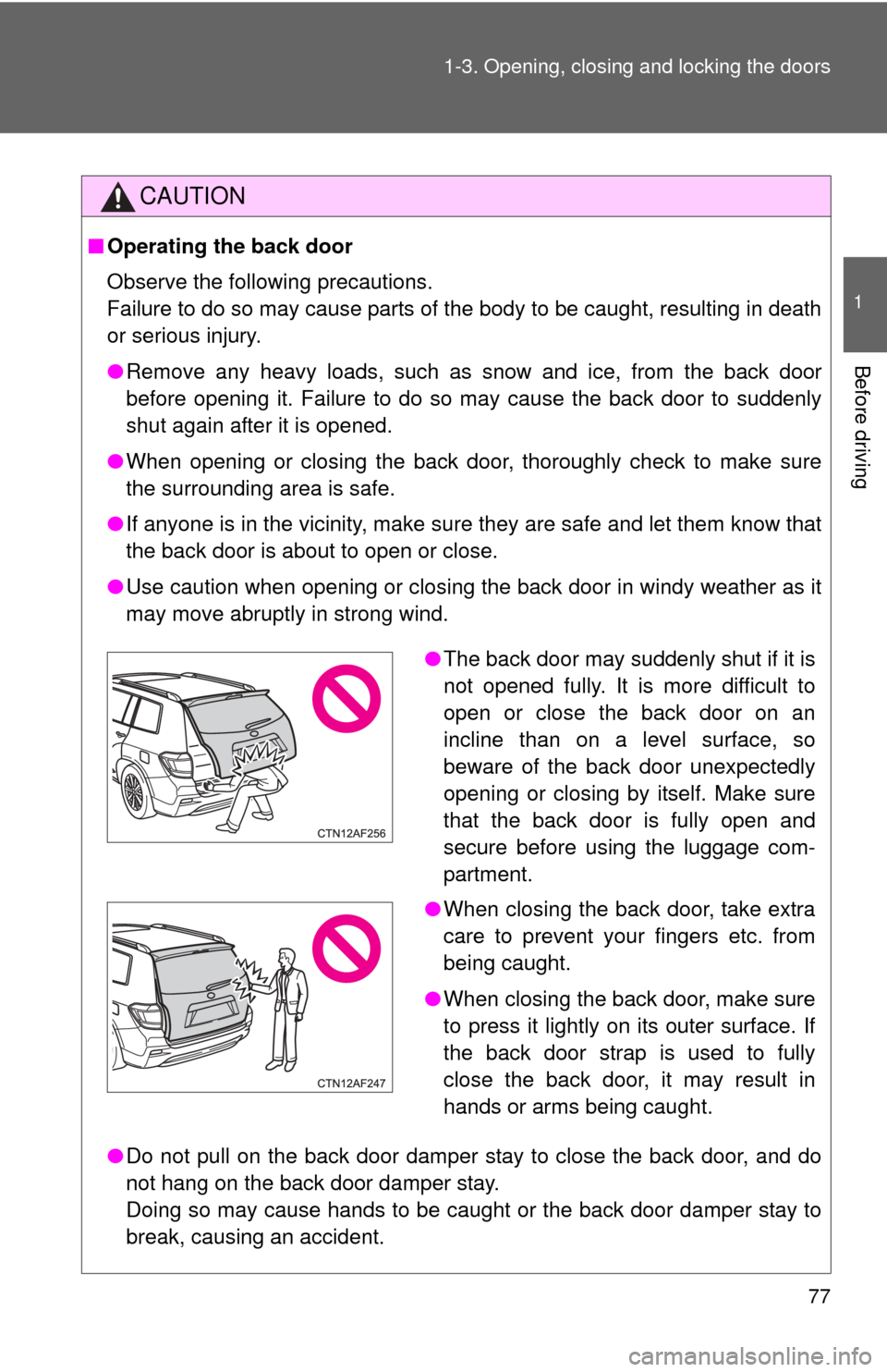 TOYOTA HIGHLANDER HYBRID 2013 XU50 / 3.G Manual PDF 77
1-3. Opening, closing and locking the doors
1
Before driving
CAUTION
■
Operating the back door
Observe the following precautions.
Failure to do so may cause parts of the body to be caught, result TOYOTA HIGHLANDER HYBRID 2013 XU50 / 3.G Manual PDF 77
1-3. Opening, closing and locking the doors
1
Before driving
CAUTION
■
Operating the back door
Observe the following precautions.
Failure to do so may cause parts of the body to be caught, result