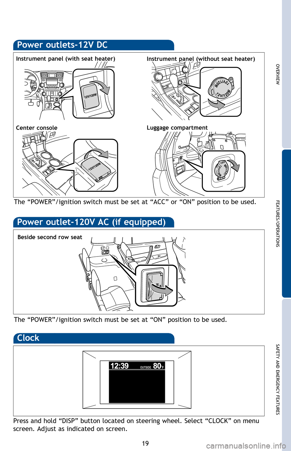 TOYOTA HIGHLANDER HYBRID 2013 XU50 / 3.G Quick Reference Guide OVERVIEW
FEATURES/OPERATIONS
SAFETY AND EMERGENCY FEATURES
19
NOTE: If battery is disconnected, the power back door needs to be reinitialized.
Refer to the Owner’s Manual for more details.
Blueto TOYOTA HIGHLANDER HYBRID 2013 XU50 / 3.G Quick Reference Guide OVERVIEW
FEATURES/OPERATIONS
SAFETY AND EMERGENCY FEATURES
19
NOTE: If battery is disconnected, the power back door needs to be reinitialized.
Refer to the Owner’s Manual for more details.
Blueto