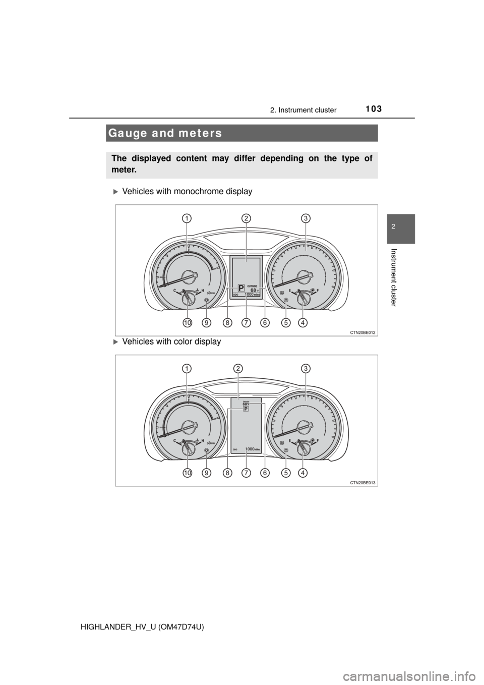 TOYOTA HIGHLANDER HYBRID 2014 XU50 / 3.G Owners Manual 1032. Instrument cluster
2
Instrument cluster
HIGHLANDER_HV_U (OM47D74U)
Vehicles with monochrome display
Vehicles with color display
Gauge and meters
The displayed content may differ depending 