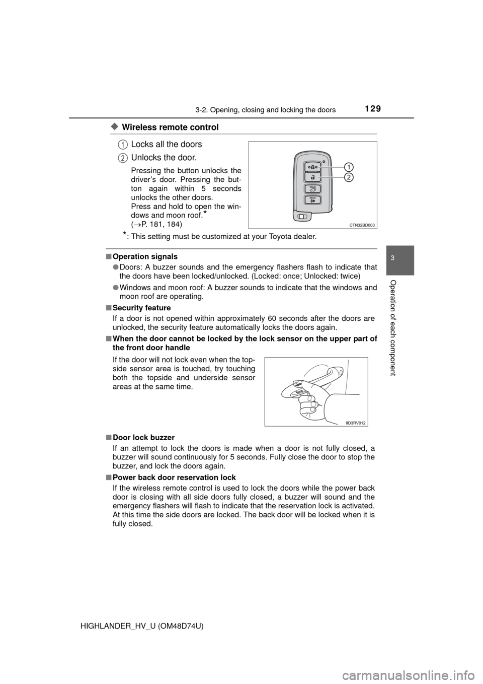 TOYOTA HIGHLANDER HYBRID 2014 XU50 / 3.G Owners Manual 1293-2. Opening, closing and locking the doors
3
Operation of each component
HIGHLANDER_HV_U (OM48D74U)
◆Wireless remote controlLocks all the doors
Unlocks the door.
Pressing the button unlocks the
TOYOTA HIGHLANDER HYBRID 2014 XU50 / 3.G Owners Manual 1293-2. Opening, closing and locking the doors
3
Operation of each component
HIGHLANDER_HV_U (OM48D74U)
◆Wireless remote controlLocks all the doors
Unlocks the door.
Pressing the button unlocks the