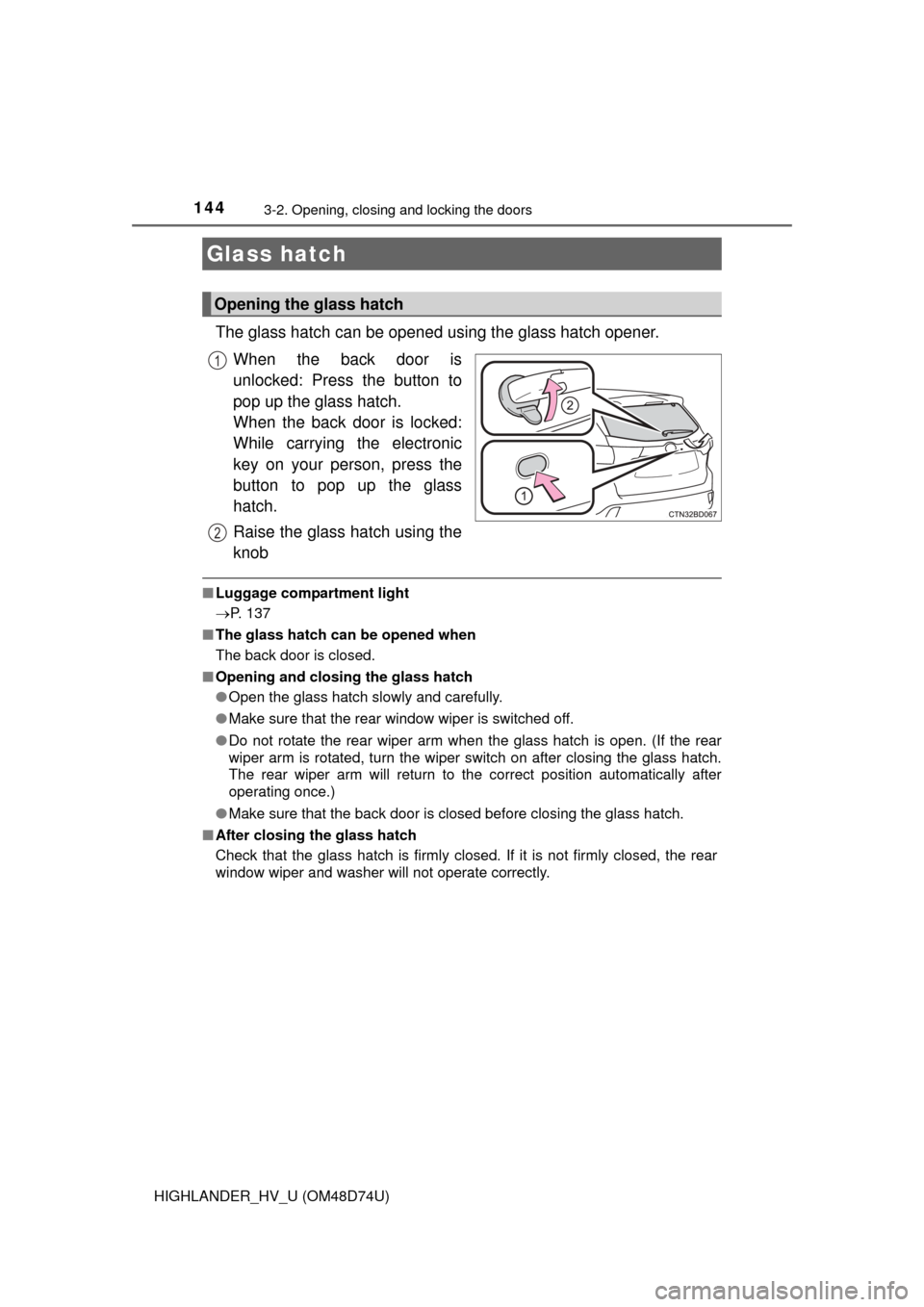 TOYOTA HIGHLANDER HYBRID 2014 XU50 / 3.G Owners Manual 1443-2. Opening, closing and locking the doors
HIGHLANDER_HV_U (OM48D74U)
The glass hatch can be opened using the glass hatch opener.When the back door is
unlocked: Press the button to
pop up the glas TOYOTA HIGHLANDER HYBRID 2014 XU50 / 3.G Owners Manual 1443-2. Opening, closing and locking the doors
HIGHLANDER_HV_U (OM48D74U)
The glass hatch can be opened using the glass hatch opener.When the back door is
unlocked: Press the button to
pop up the glas