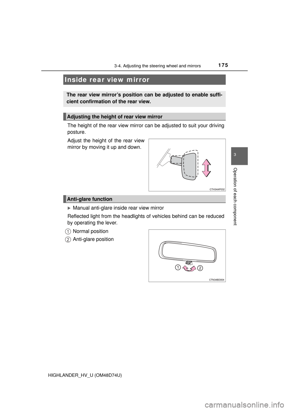 TOYOTA HIGHLANDER HYBRID 2014 XU50 / 3.G User Guide 1753-4. Adjusting the steering wheel and mirrors
3
Operation of each component
HIGHLANDER_HV_U (OM48D74U)
The height of the rear view mirror can be adjusted to suit your driving
posture.
Adjust the he