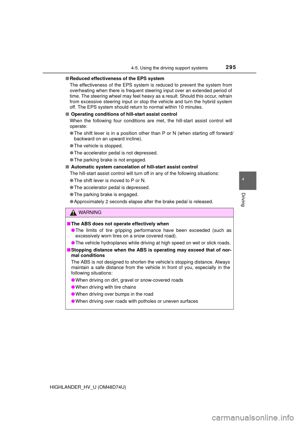 TOYOTA HIGHLANDER HYBRID 2014 XU50 / 3.G Owners Manual 2954-5. Using the driving support systems
4
Driving
HIGHLANDER_HV_U (OM48D74U)■
Reduced effectiveness of the EPS system
The effectiveness of the EPS system is reduced to prevent the system from
over