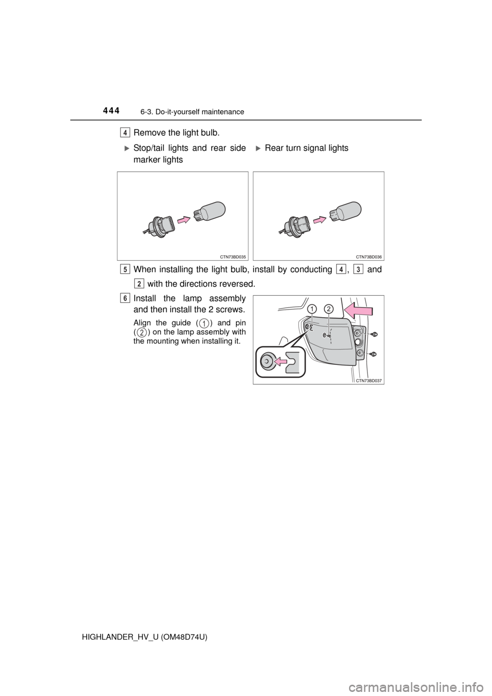 TOYOTA HIGHLANDER HYBRID 2014 XU50 / 3.G Owners Manual 4446-3. Do-it-yourself maintenance
HIGHLANDER_HV_U (OM48D74U)
Remove the light bulb.
When installing the light bulb, install by conducting  ,   and with the directions reversed.
Install the lamp assem