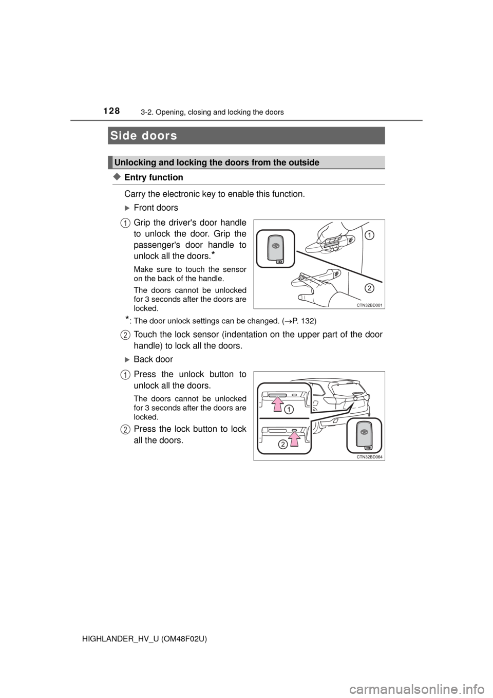 TOYOTA HIGHLANDER HYBRID 2015 XU50 / 3.G Owners Manual 128
HIGHLANDER_HV_U (OM48F02U)
3-2. Opening, closing and locking the doors
◆Entry function
Carry the electronic key to enable this function.
Front doors
Grip the drivers door handle
to unlock th