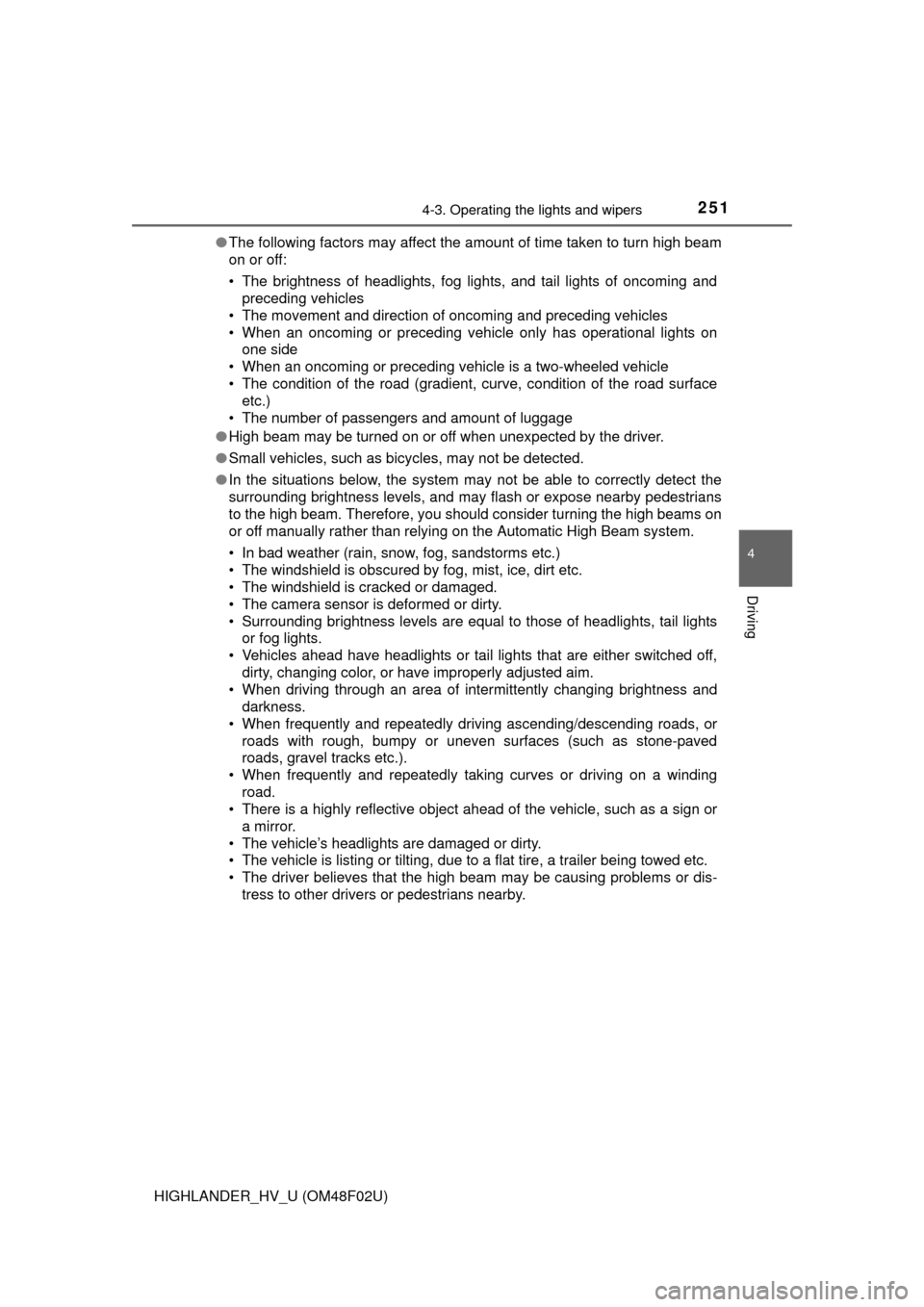 TOYOTA HIGHLANDER HYBRID 2015 XU50 / 3.G Owners Manual 2514-3. Operating the lights and wipers
4
Driving
HIGHLANDER_HV_U (OM48F02U)●
The following factors may affect the amount of time taken to turn high beam
on or off:
• The brightness of headlights,