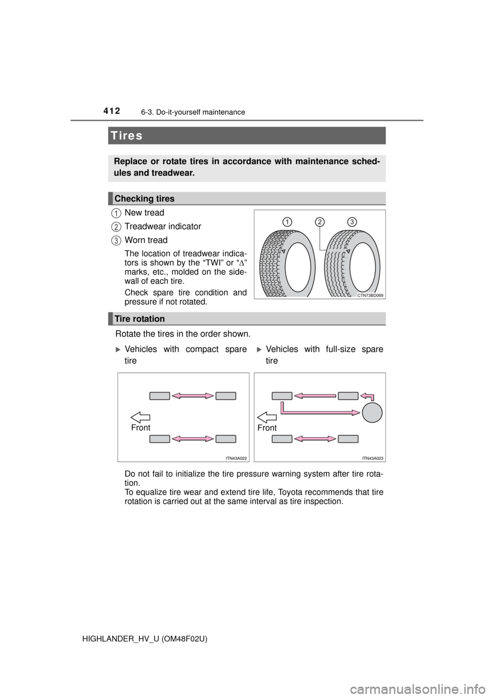 TOYOTA HIGHLANDER HYBRID 2015 XU50 / 3.G Owners Manual 4126-3. Do-it-yourself maintenance
HIGHLANDER_HV_U (OM48F02U)
New tread
Treadwear indicator
Worn tread
The location of treadwear indica-
tors is shown by the “TWI” or “”
marks, etc., molded