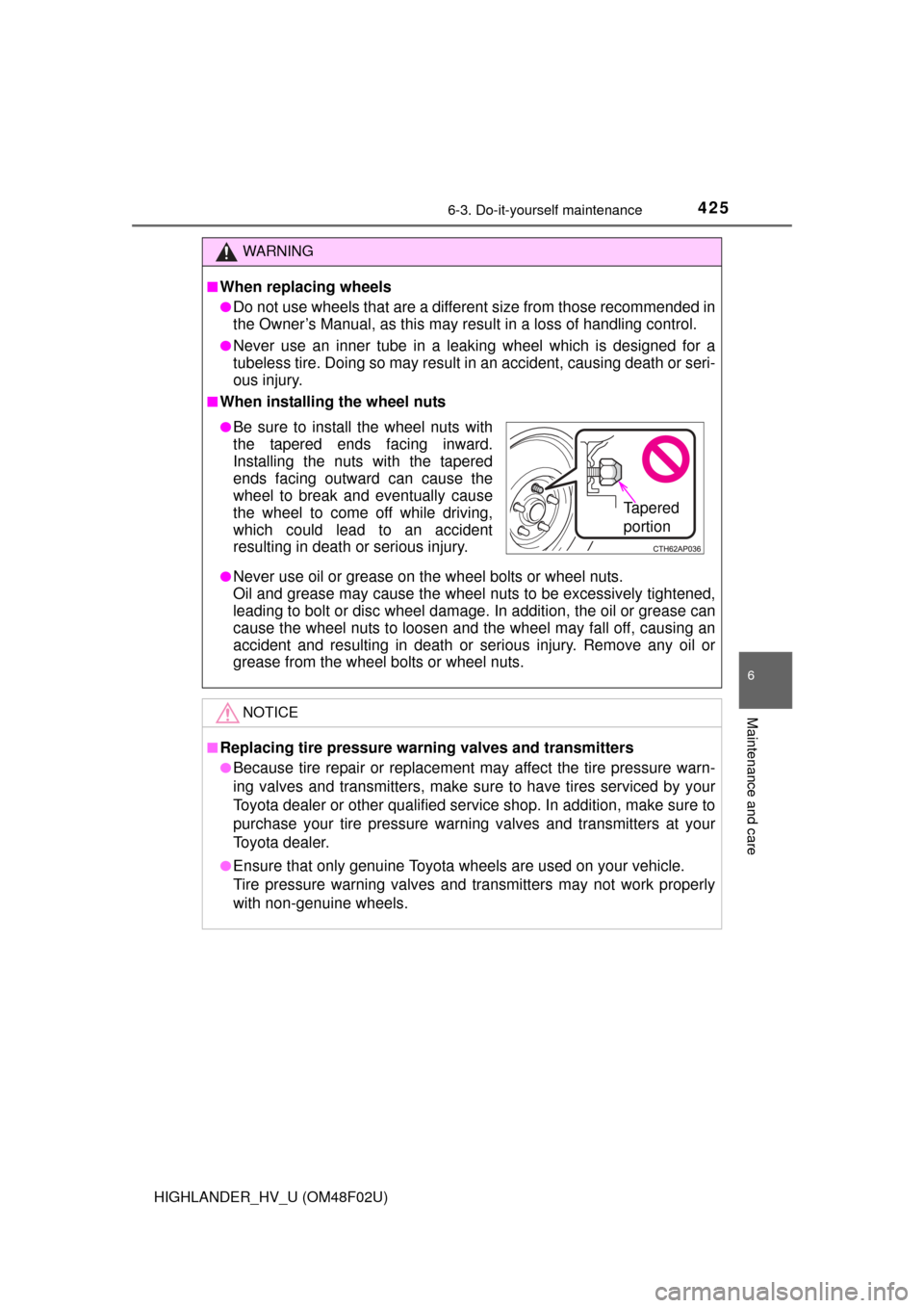 TOYOTA HIGHLANDER HYBRID 2015 XU50 / 3.G Owners Manual 4256-3. Do-it-yourself maintenance
HIGHLANDER_HV_U (OM48F02U)
6
Maintenance and care
WARNING
■When replacing wheels
●Do not use wheels that are a different size from those recommended in
the Owner