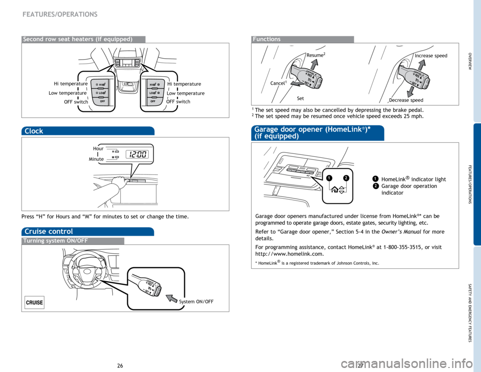 TOYOTA HIGHLANDER HYBRID 2015 XU50 / 3.G Quick Reference Guide OVERVIEW
FEATURES/OPERATIONS
SAFETY AND EMERGENCY FEATURES
27
26
FEATURES/OPERATIONS
Hi temperature
OFF switch
Low temperature
Clock
Press “H” for Hours and “M” for minutes to set or change th