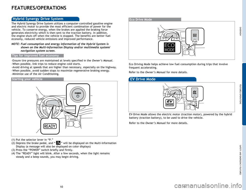 TOYOTA HIGHLANDER HYBRID 2015 XU50 / 3.G Quick Reference Guide OVERVIEW
FEATURES/OPERATIONS
SAFETY AND EMERGENCY FEATURES
1011
FEATURES/OPERATIONS
(1) Put the selector lever in “P.”
(2) Depress the brake pedal, and “
” will be displayed on the Multi-Infor TOYOTA HIGHLANDER HYBRID 2015 XU50 / 3.G Quick Reference Guide OVERVIEW
FEATURES/OPERATIONS
SAFETY AND EMERGENCY FEATURES
1011
FEATURES/OPERATIONS
(1) Put the selector lever in “P.”
(2) Depress the brake pedal, and “
” will be displayed on the Multi-Infor