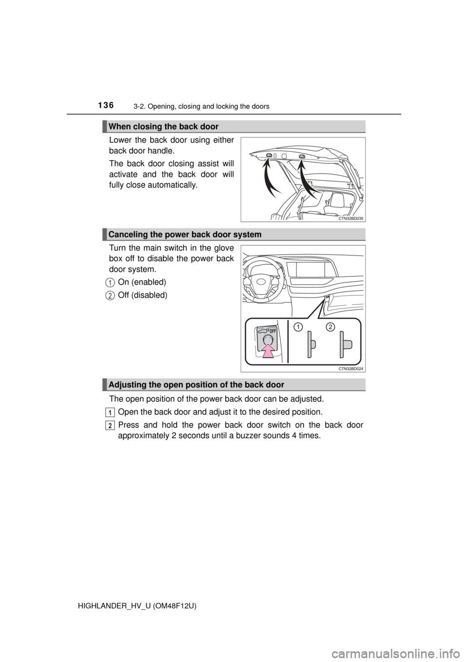 TOYOTA HIGHLANDER HYBRID 2016 XU50 / 3.G Owners Manual 1363-2. Opening, closing and locking the doors
HIGHLANDER_HV_U (OM48F12U)
Lower the back door using either
back door handle.
The back door closing assist will
activate and the back door will
fully clo TOYOTA HIGHLANDER HYBRID 2016 XU50 / 3.G Owners Manual 1363-2. Opening, closing and locking the doors
HIGHLANDER_HV_U (OM48F12U)
Lower the back door using either
back door handle.
The back door closing assist will
activate and the back door will
fully clo