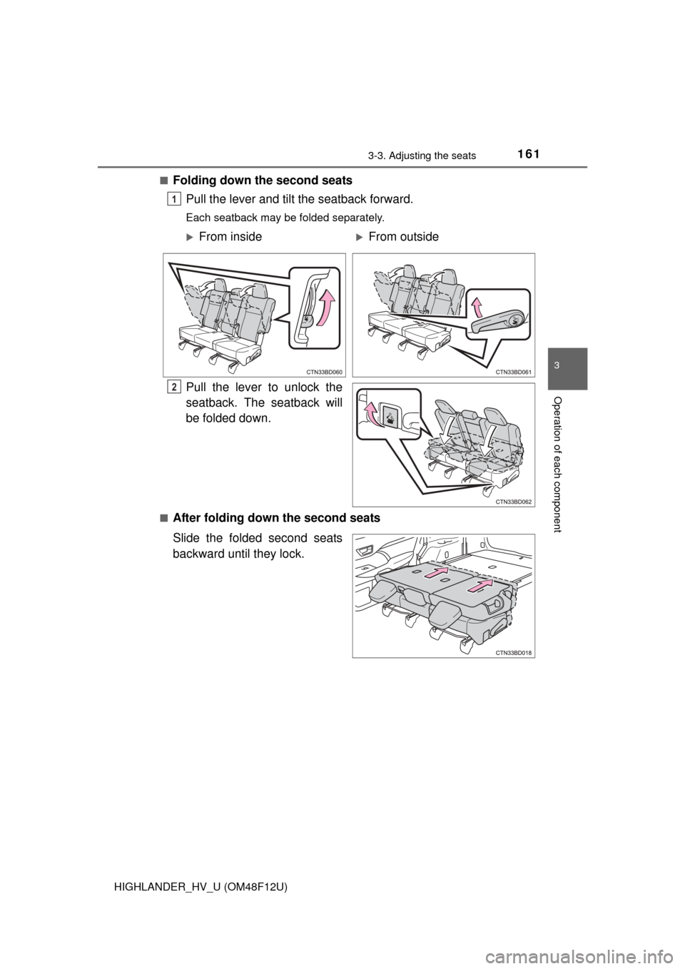 TOYOTA HIGHLANDER HYBRID 2016 XU50 / 3.G Owners Manual 1613-3. Adjusting the seats
3
Operation of each component
HIGHLANDER_HV_U (OM48F12U)■
Folding down the second seats
Pull the lever and tilt the seatback forward.
Each seatback may be folded separate TOYOTA HIGHLANDER HYBRID 2016 XU50 / 3.G Owners Manual 1613-3. Adjusting the seats
3
Operation of each component
HIGHLANDER_HV_U (OM48F12U)■
Folding down the second seats
Pull the lever and tilt the seatback forward.
Each seatback may be folded separate