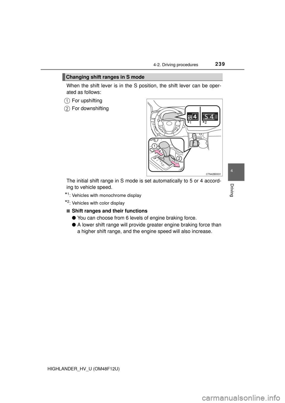 TOYOTA HIGHLANDER HYBRID 2016 XU50 / 3.G Owners Manual 2394-2. Driving procedures
4
Driving
HIGHLANDER_HV_U (OM48F12U)
When the shift lever is in the S position, the shift lever can be oper-
ated as follows:For upshifting
For downshifting
The initial shif TOYOTA HIGHLANDER HYBRID 2016 XU50 / 3.G Owners Manual 2394-2. Driving procedures
4
Driving
HIGHLANDER_HV_U (OM48F12U)
When the shift lever is in the S position, the shift lever can be oper-
ated as follows:For upshifting
For downshifting
The initial shif