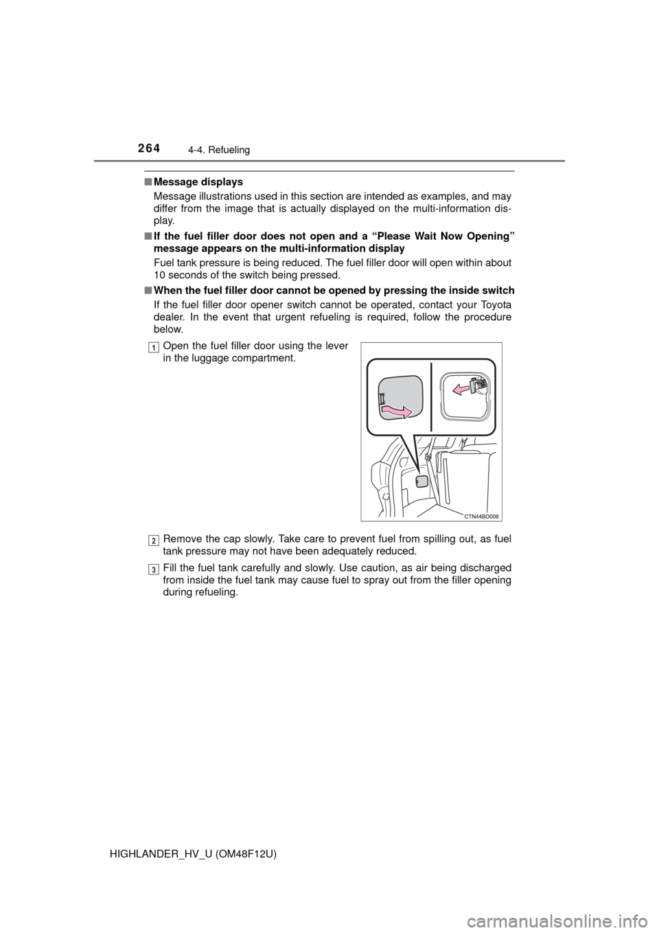 TOYOTA HIGHLANDER HYBRID 2016 XU50 / 3.G Owners Manual 2644-4. Refueling
HIGHLANDER_HV_U (OM48F12U)
■Message displays
Message illustrations used in this section are intended as examples, and may
differ from the image that is actually displayed on the m TOYOTA HIGHLANDER HYBRID 2016 XU50 / 3.G Owners Manual 2644-4. Refueling
HIGHLANDER_HV_U (OM48F12U)
■Message displays
Message illustrations used in this section are intended as examples, and may
differ from the image that is actually displayed on the m