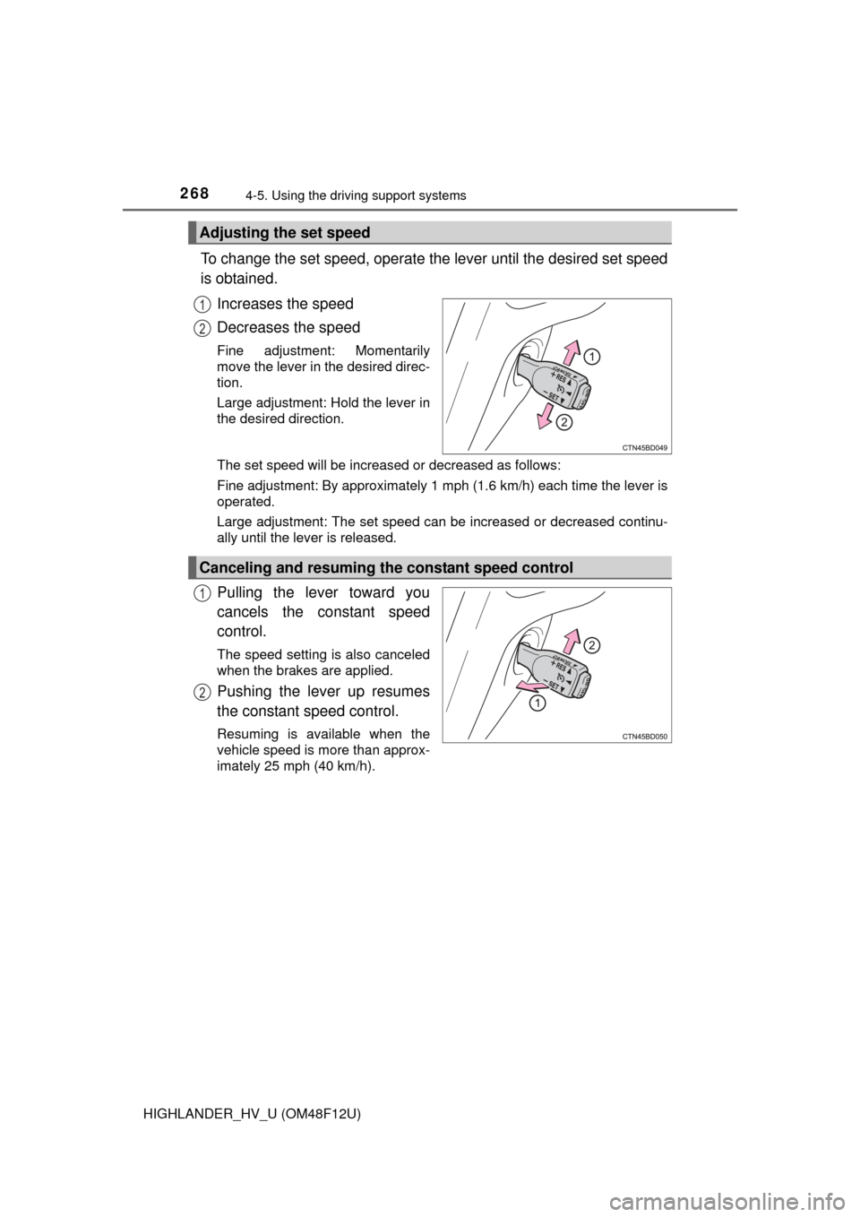 TOYOTA HIGHLANDER HYBRID 2016 XU50 / 3.G Owners Manual 2684-5. Using the driving support systems
HIGHLANDER_HV_U (OM48F12U)
To change the set speed, operate the lever until the desired set speed
is obtained.
Increases the speed
Decreases the speed
Fine ad TOYOTA HIGHLANDER HYBRID 2016 XU50 / 3.G Owners Manual 2684-5. Using the driving support systems
HIGHLANDER_HV_U (OM48F12U)
To change the set speed, operate the lever until the desired set speed
is obtained.
Increases the speed
Decreases the speed
Fine ad