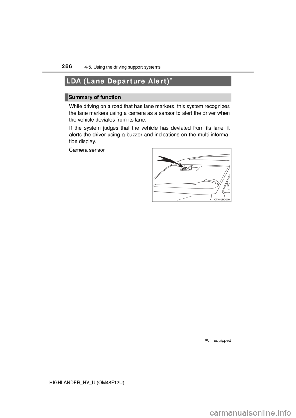 TOYOTA HIGHLANDER HYBRID 2016 XU50 / 3.G Owners Manual 2864-5. Using the driving support systems
HIGHLANDER_HV_U (OM48F12U)
While driving on a road that has la ne markers, this system recognizes
the lane markers using a camera as a sensor to alert the dr TOYOTA HIGHLANDER HYBRID 2016 XU50 / 3.G Owners Manual 2864-5. Using the driving support systems
HIGHLANDER_HV_U (OM48F12U)
While driving on a road that has la ne markers, this system recognizes
the lane markers using a camera as a sensor to alert the dr