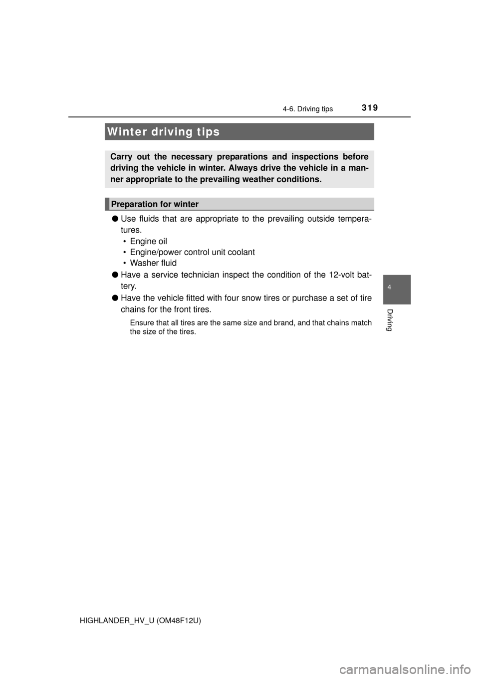 TOYOTA HIGHLANDER HYBRID 2016 XU50 / 3.G Owners Manual 3194-6. Driving tips
4
Driving
HIGHLANDER_HV_U (OM48F12U)
●Use fluids that are appropriate to the prevailing outside tempera-
tures.
• Engine oil
• Engine/power control unit coolant
• Washer TOYOTA HIGHLANDER HYBRID 2016 XU50 / 3.G Owners Manual 3194-6. Driving tips
4
Driving
HIGHLANDER_HV_U (OM48F12U)
●Use fluids that are appropriate to the prevailing outside tempera-
tures.
• Engine oil
• Engine/power control unit coolant
• Washer