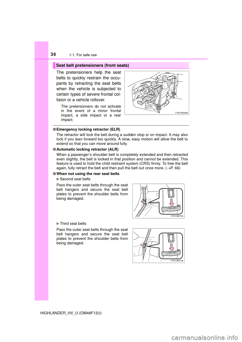 TOYOTA HIGHLANDER HYBRID 2016 XU50 / 3.G Owners Guide 361-1. For safe use
HIGHLANDER_HV_U (OM48F12U)
The pretensioners help the seat
belts to quickly restrain the occu-
pants by retracting the seat belts
when the vehicle is subjected to
certain types of TOYOTA HIGHLANDER HYBRID 2016 XU50 / 3.G Owners Guide 361-1. For safe use
HIGHLANDER_HV_U (OM48F12U)
The pretensioners help the seat
belts to quickly restrain the occu-
pants by retracting the seat belts
when the vehicle is subjected to
certain types of