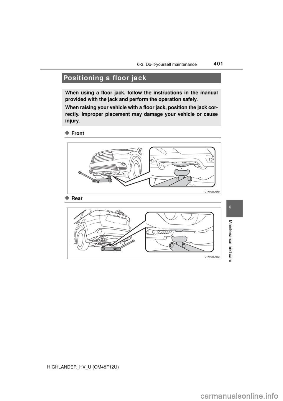 TOYOTA HIGHLANDER HYBRID 2016 XU50 / 3.G Owners Manual 4016-3. Do-it-yourself maintenance
HIGHLANDER_HV_U (OM48F12U)
6
Maintenance and care
◆Front
◆Rear
Positioning a floor jack
When using a floor jack, follow the instructions in the manual
provided w TOYOTA HIGHLANDER HYBRID 2016 XU50 / 3.G Owners Manual 4016-3. Do-it-yourself maintenance
HIGHLANDER_HV_U (OM48F12U)
6
Maintenance and care
◆Front
◆Rear
Positioning a floor jack
When using a floor jack, follow the instructions in the manual
provided w