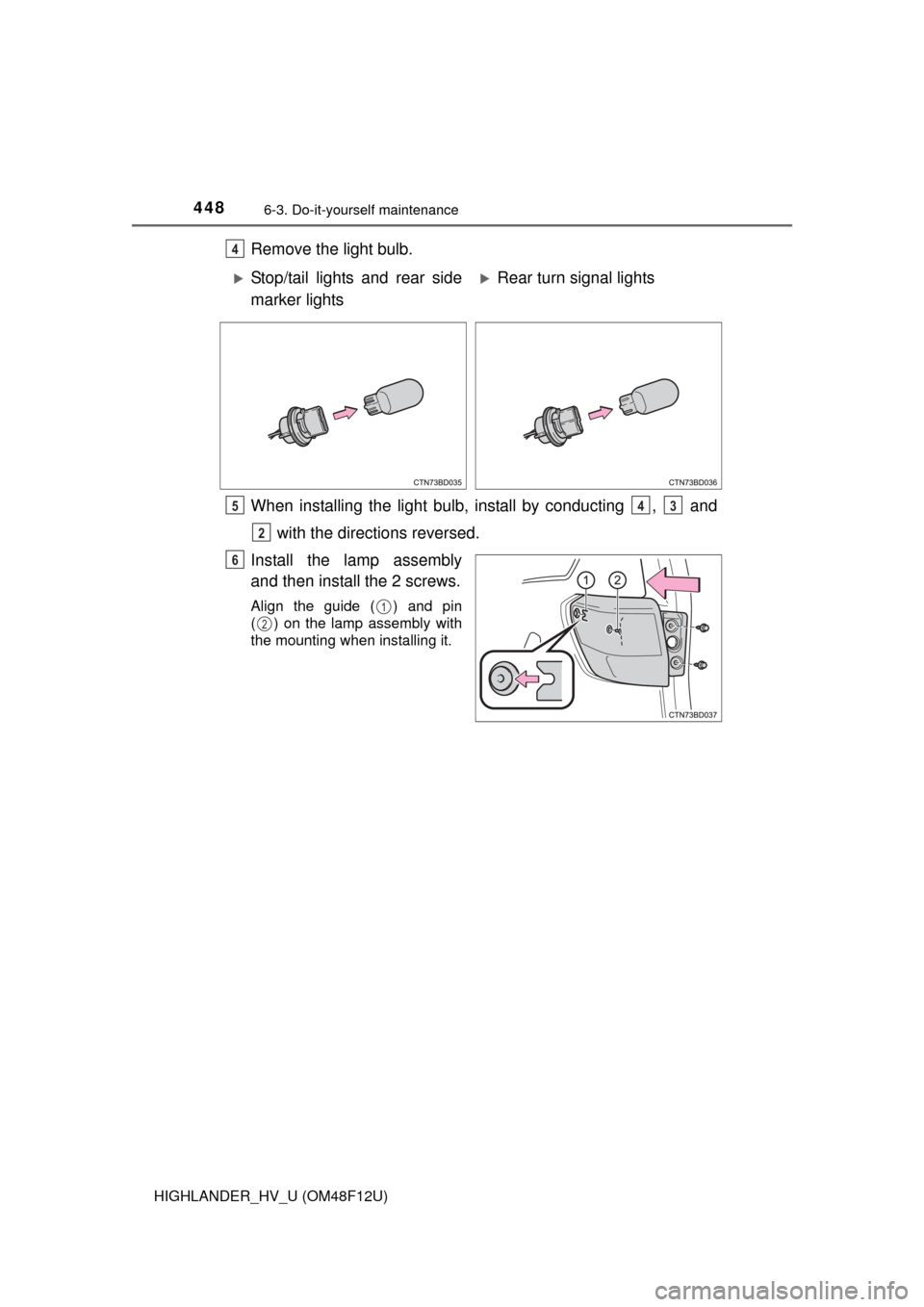 TOYOTA HIGHLANDER HYBRID 2016 XU50 / 3.G Owners Manual 4486-3. Do-it-yourself maintenance
HIGHLANDER_HV_U (OM48F12U)
Remove the light bulb.
When installing the light bulb, install by conducting  ,   and with the directions reversed.
Install the lamp assem
