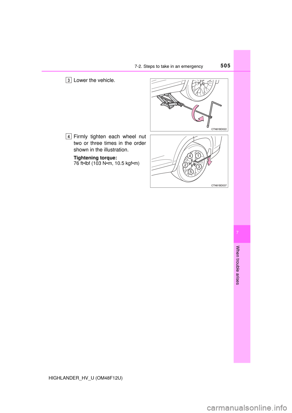 TOYOTA HIGHLANDER HYBRID 2016 XU50 / 3.G Owners Manual 5057-2. Steps to take in an emergency
7
When trouble arises
HIGHLANDER_HV_U (OM48F12U)
Lower the vehicle.
Firmly tighten each wheel nut
two or three times in the order
shown in the illustration.
Tight