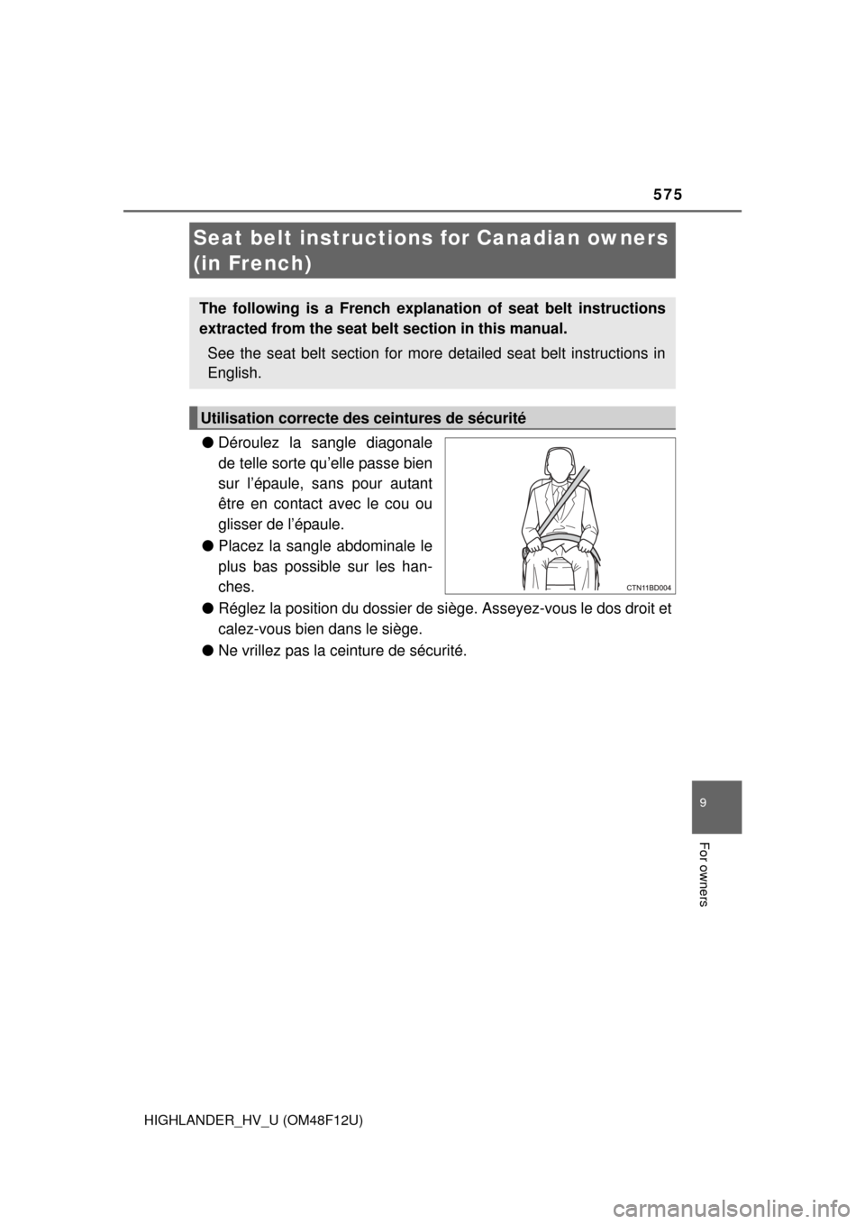 TOYOTA HIGHLANDER HYBRID 2016 XU50 / 3.G Owners Manual 575
HIGHLANDER_HV_U (OM48F12U)
9
For owners
●Déroulez la sangle diagonale
de telle sorte qu’elle passe bien
sur l’épaule, sans pour autant
être en contact avec le cou ou
glisser de l’épaul