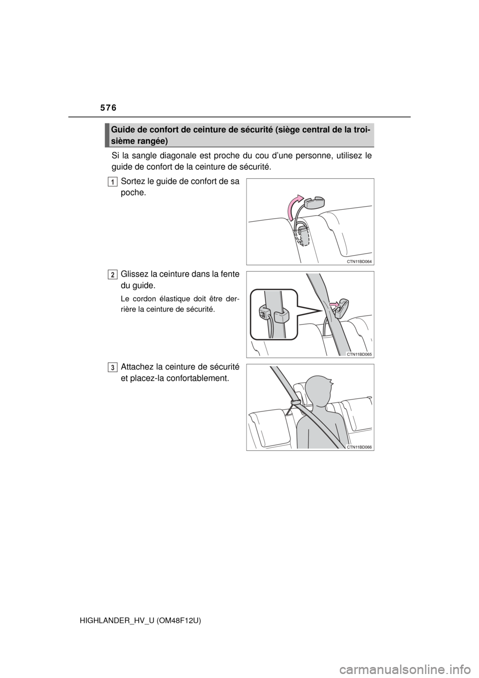TOYOTA HIGHLANDER HYBRID 2016 XU50 / 3.G Owners Manual 576
HIGHLANDER_HV_U (OM48F12U)
Si la sangle diagonale est proche du cou d’une personne, utilisez le
guide de confort de la ceinture de sécurité.
Sortez le guide de confort de sa
poche.
Glissez la 