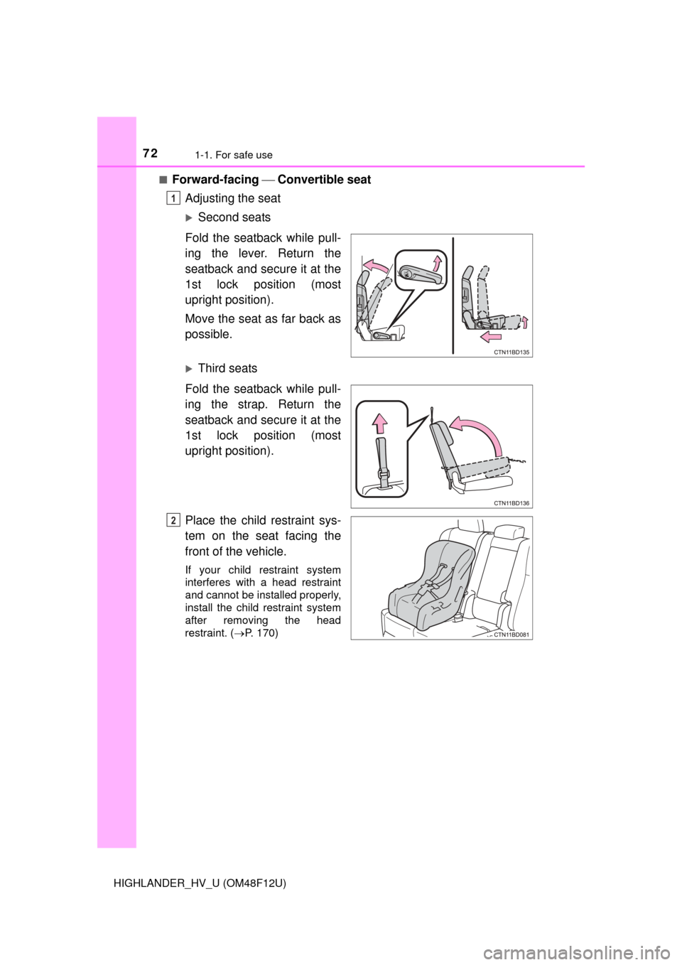 TOYOTA HIGHLANDER HYBRID 2016 XU50 / 3.G Manual PDF 721-1. For safe use
HIGHLANDER_HV_U (OM48F12U)■
Forward-facing
Convertible seat
Adjusting the seat
Second seats
Fold the seatback while pull-
ing the lever. Return the
seatback and secure it TOYOTA HIGHLANDER HYBRID 2016 XU50 / 3.G Manual PDF 721-1. For safe use
HIGHLANDER_HV_U (OM48F12U)■
Forward-facing
Convertible seat
Adjusting the seat
Second seats
Fold the seatback while pull-
ing the lever. Return the
seatback and secure it
