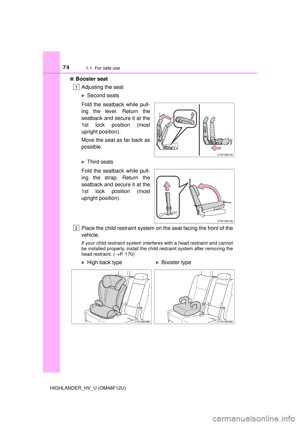 TOYOTA HIGHLANDER HYBRID 2016 XU50 / 3.G Manual PDF 741-1. For safe use
HIGHLANDER_HV_U (OM48F12U)■
Booster seat
Adjusting the seat
Second seats
Fold the seatback while pull-
ing the lever. Return the
seatback and secure it at the
1st lock positio TOYOTA HIGHLANDER HYBRID 2016 XU50 / 3.G Manual PDF 741-1. For safe use
HIGHLANDER_HV_U (OM48F12U)■
Booster seat
Adjusting the seat
Second seats
Fold the seatback while pull-
ing the lever. Return the
seatback and secure it at the
1st lock positio